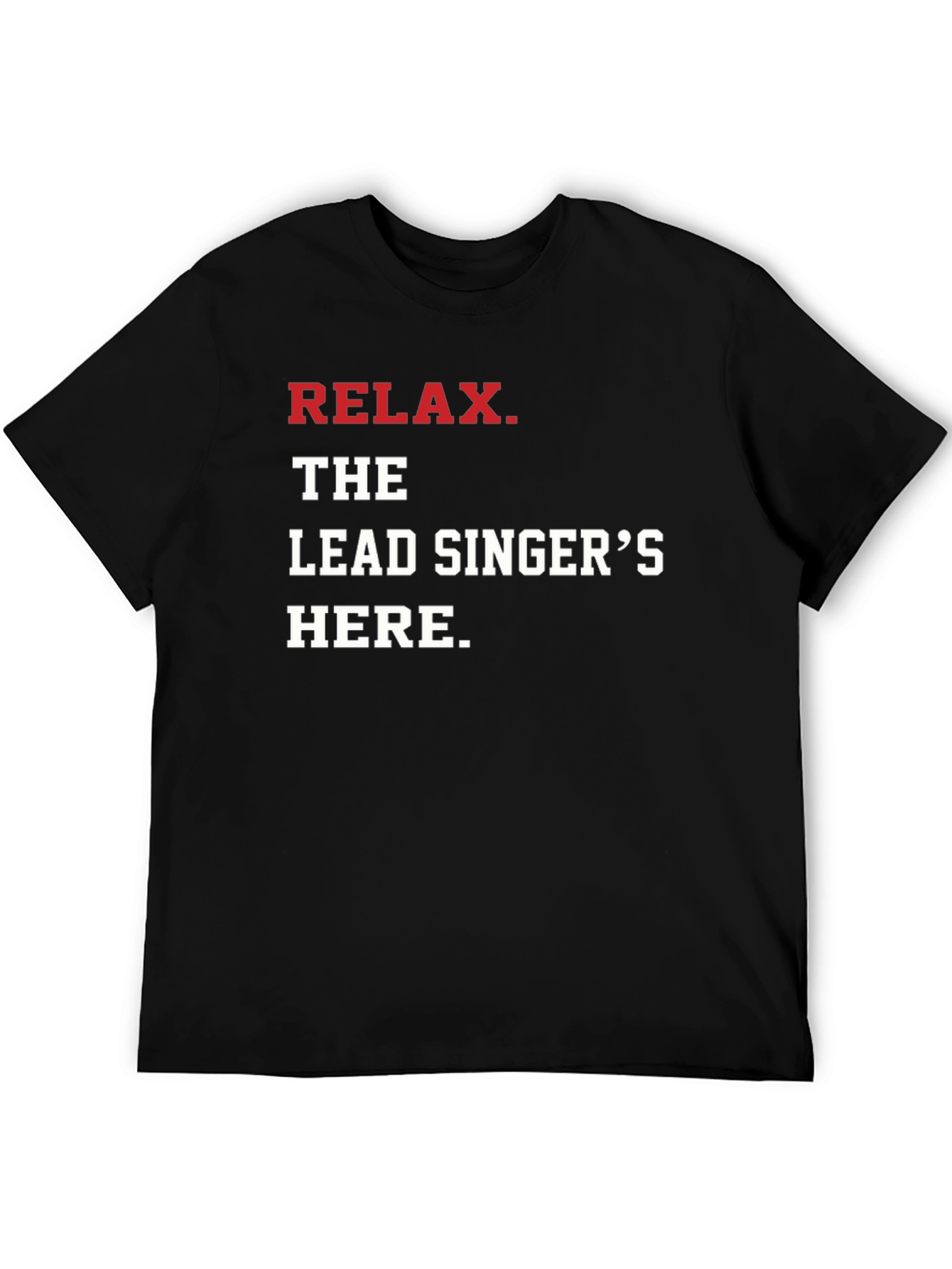 Relax The Lead Singers Here T-Shirt - Black