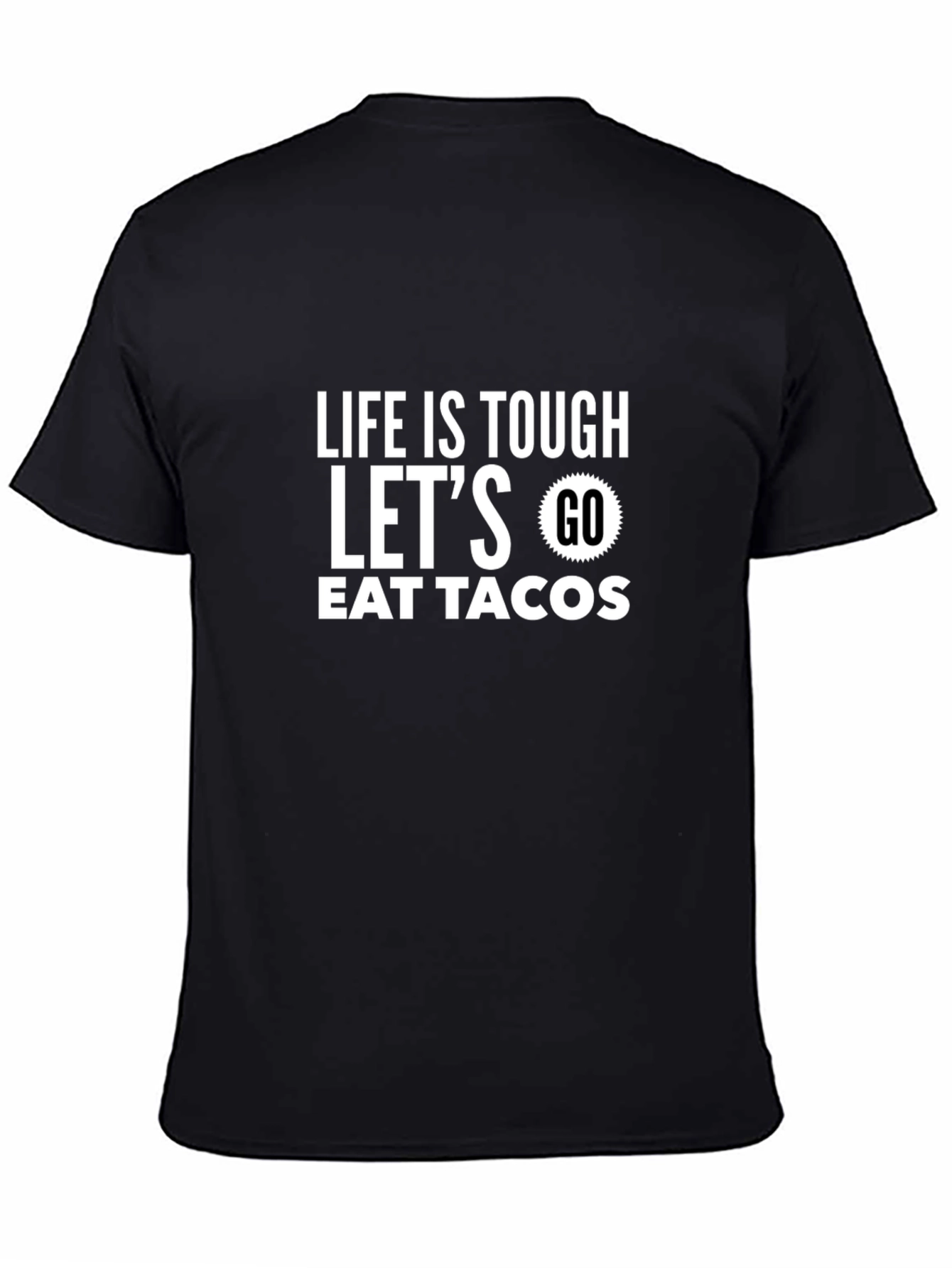 Life Is Tough Lets Go Eat Tacos T-Shirt