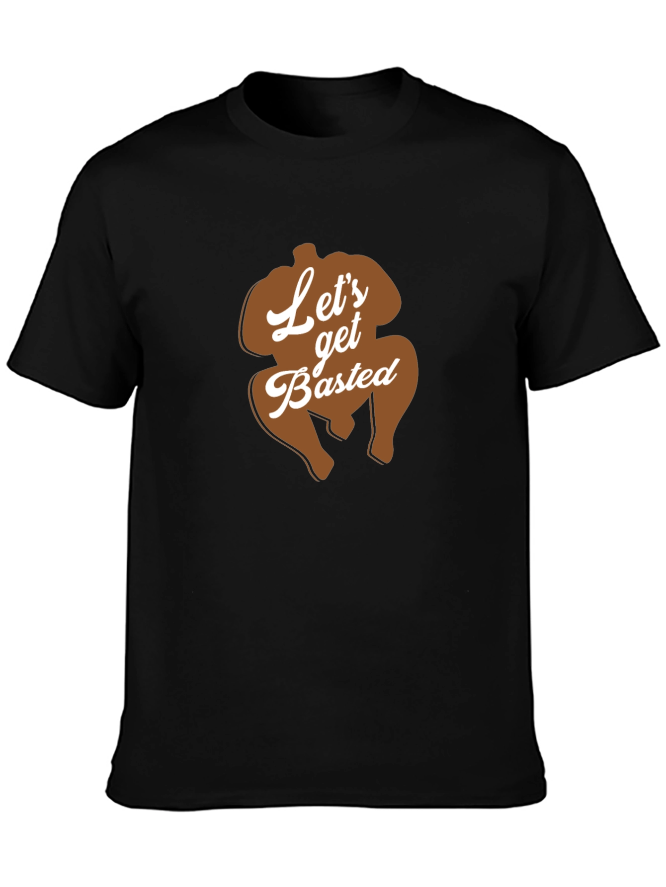 Lets Get Basted Thanksgiving Turkey T-Shirt