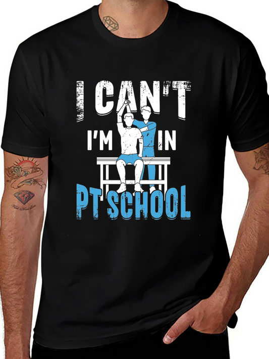 PT School T-Shirt - I Cant Im in PT School