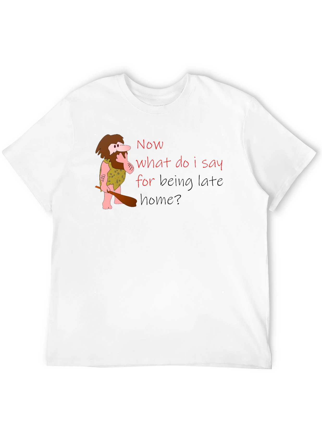 Funny Caveman Late Home T-Shirt