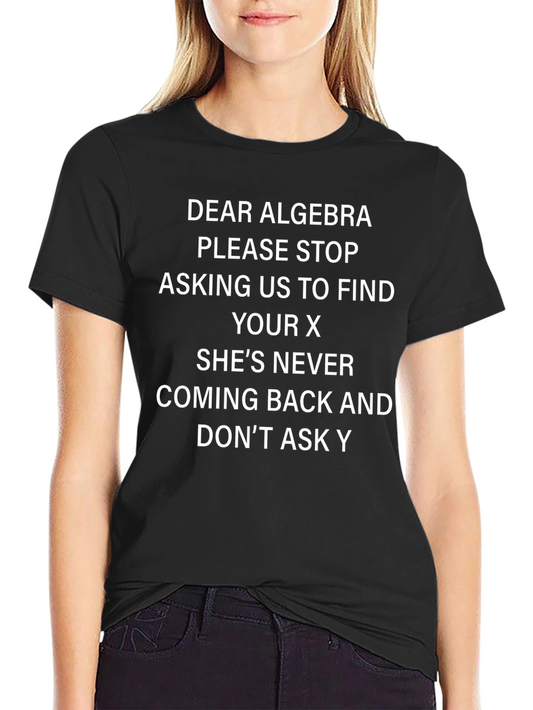 Funny Algebra T-Shirt: Dear Algebra Stop Asking for X