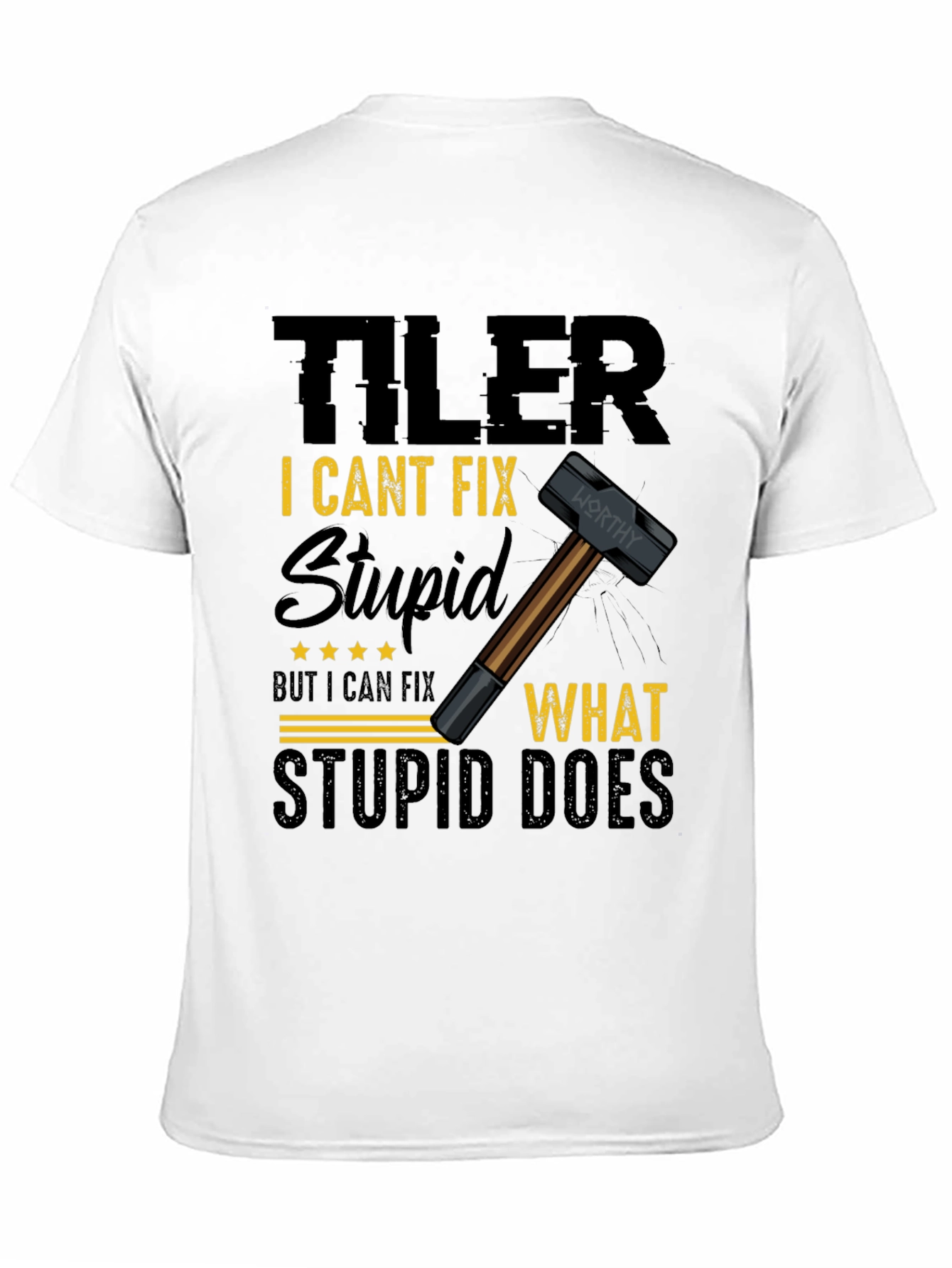 Tiler: I Cant Fix Stupid T-Shirt