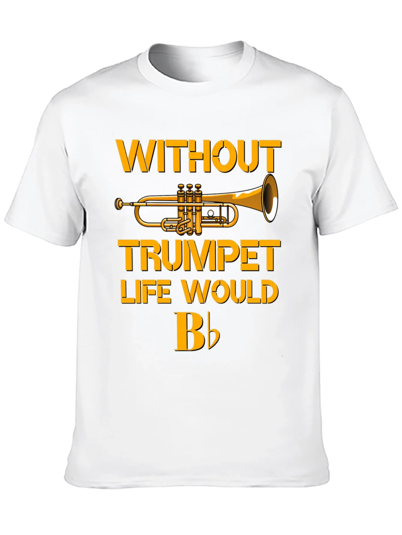 Trumpet T-Shirt - Without Trumpet Life Would B Flat