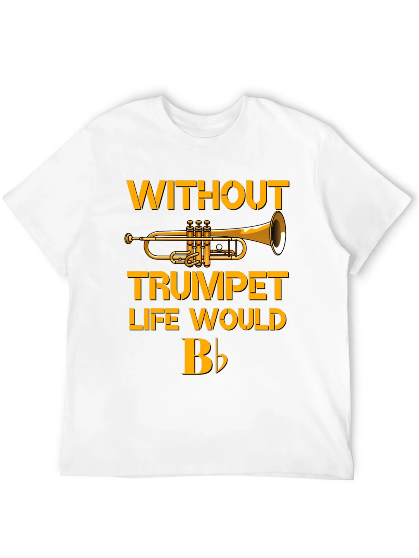 Trumpet T-Shirt - Without Trumpet Life Would B Flat