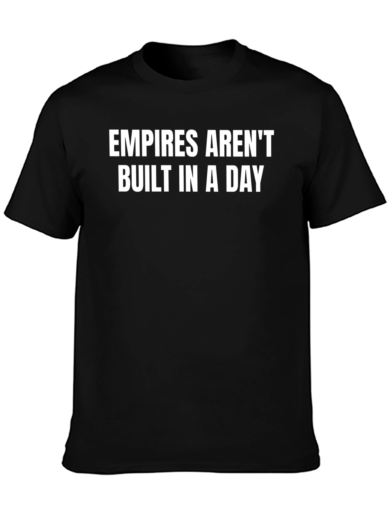 Empires Arent Built in a Day Slogan Graphic T-Shirt