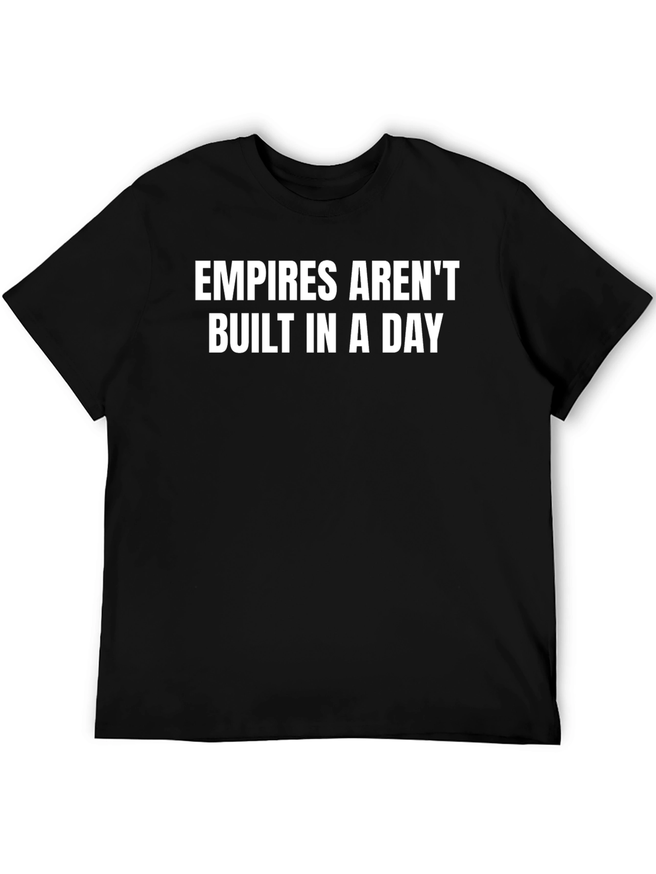 Empires Arent Built in a Day Slogan Graphic T-Shirt