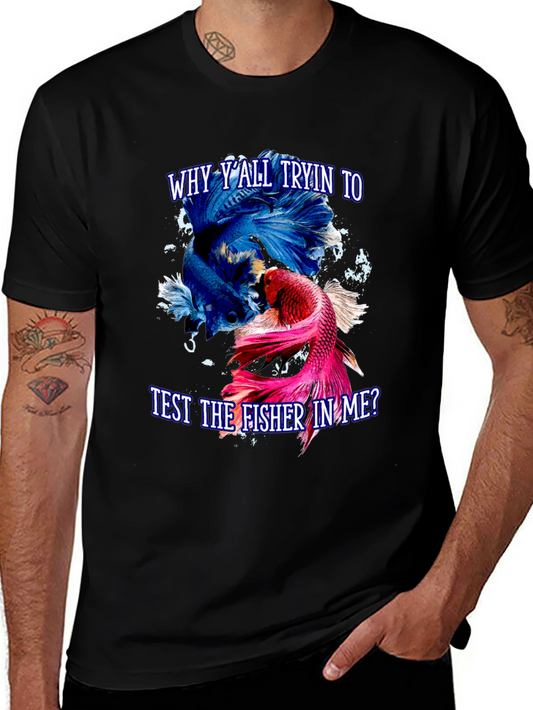 Why Yall Tryin to Test the Fisher in Me T-Shirt