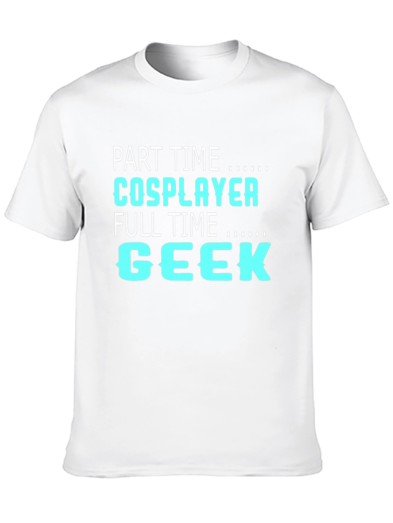 Part Time Cosplayer Full Time Geek T-Shirt