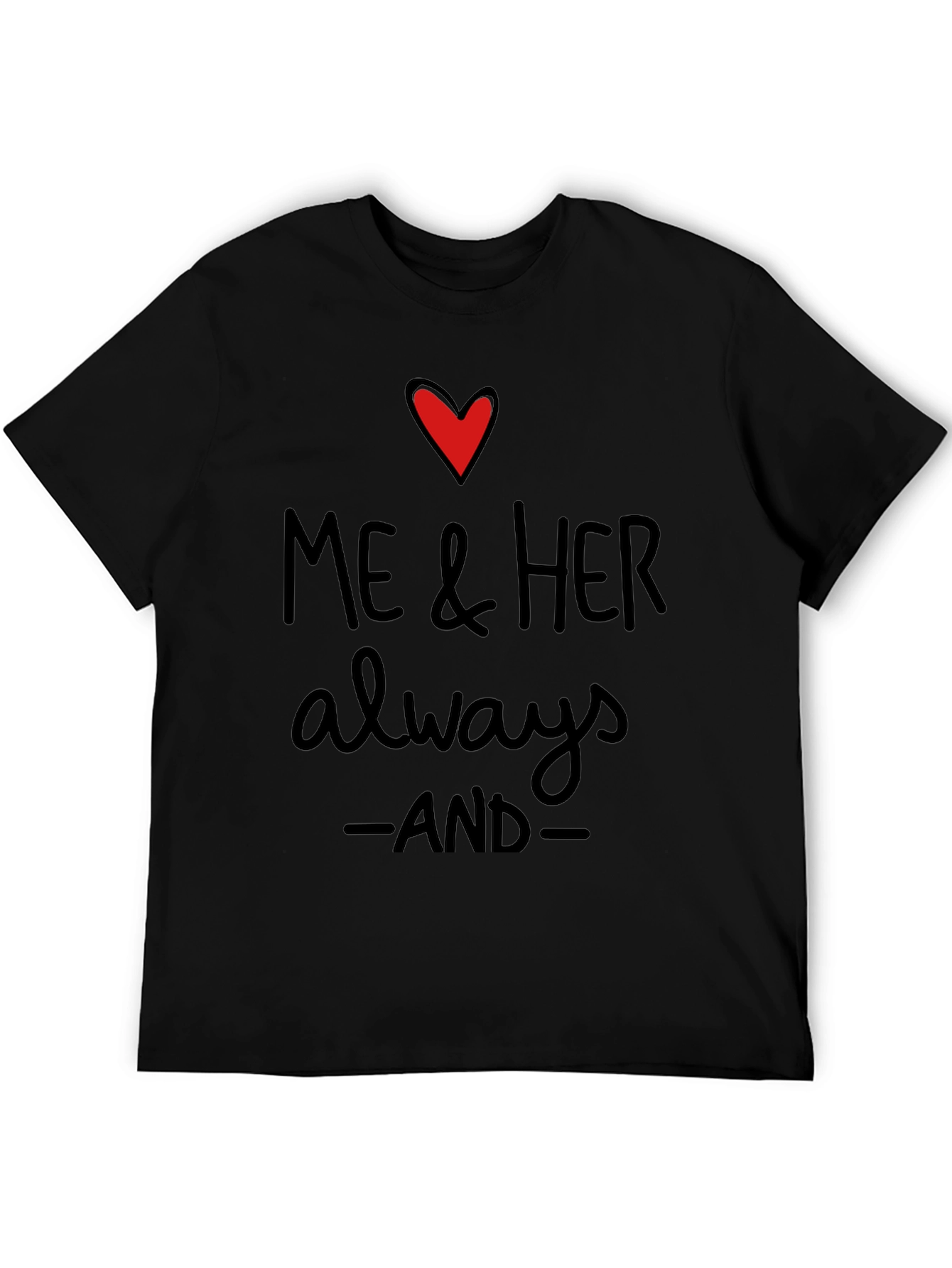 Me & Her Always and Forever T-Shirt