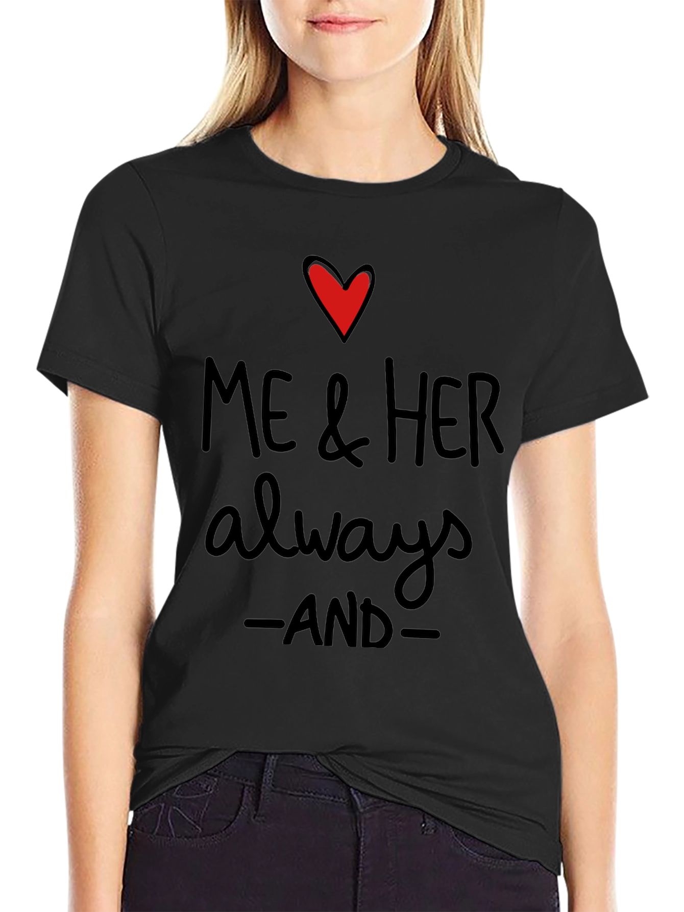 Me & Her Always and Forever T-Shirt