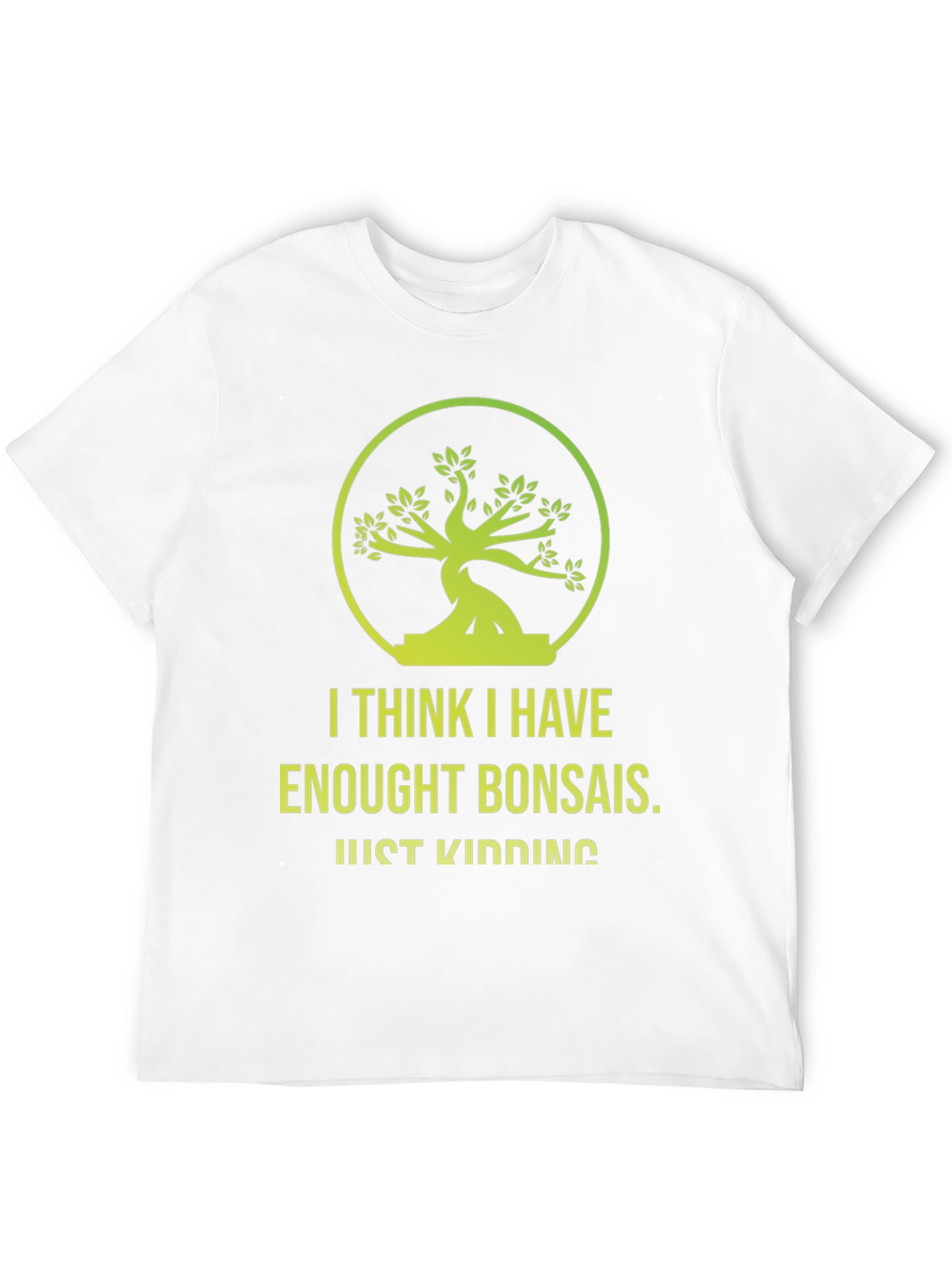 Bonsai Lover T-Shirt - Just Kidding Funny Graphic Tee