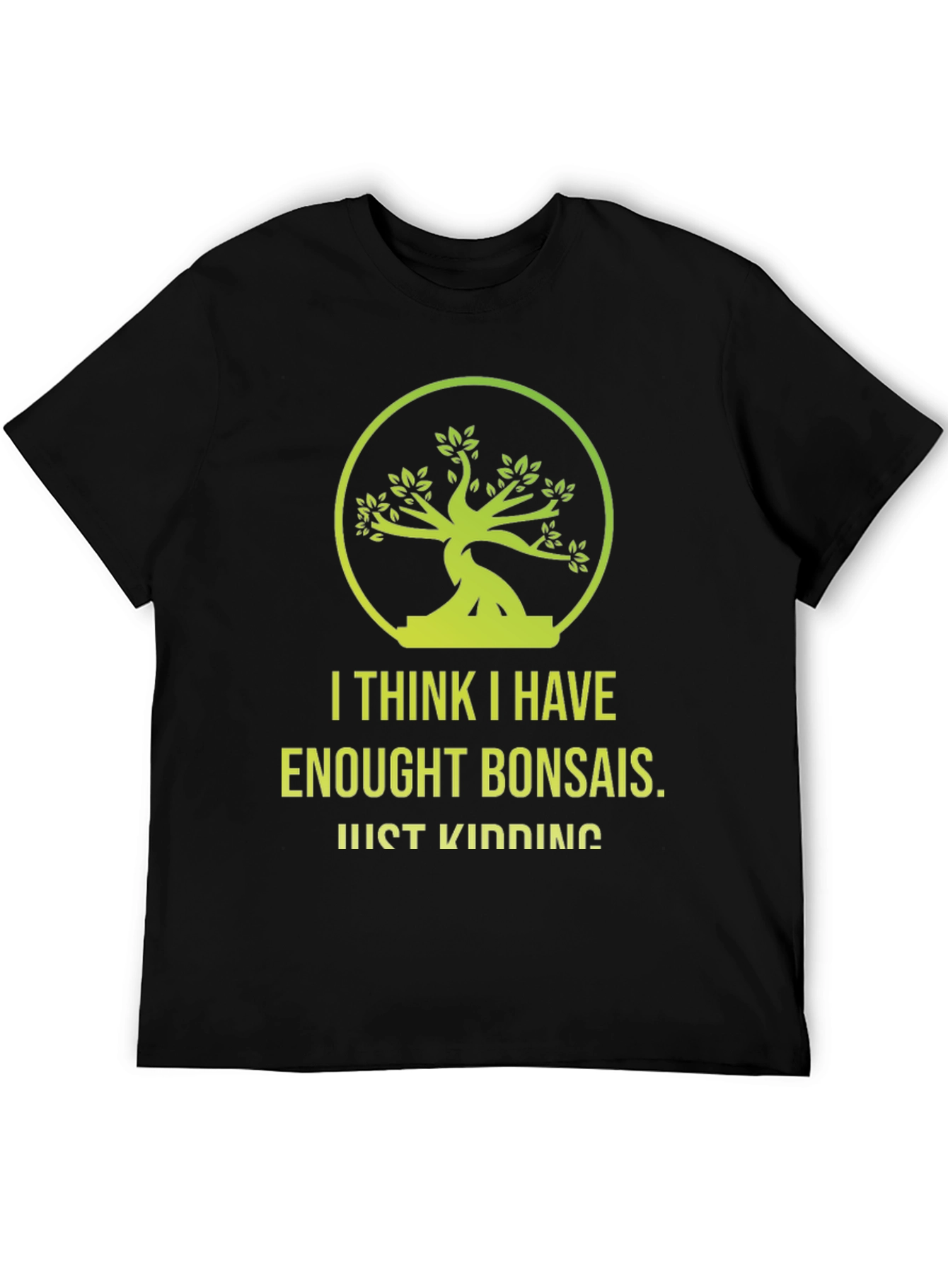Bonsai Lover T-Shirt - Just Kidding Funny Graphic Tee