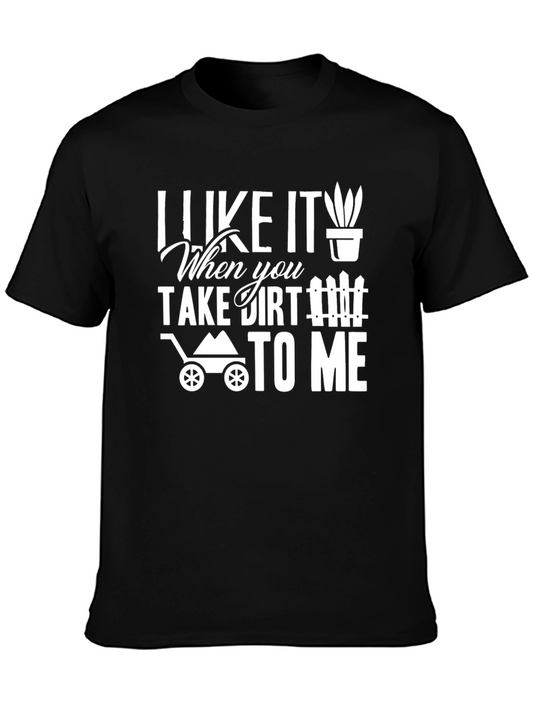 I Like It When You Take Dirt To Me Graphic T-Shirt