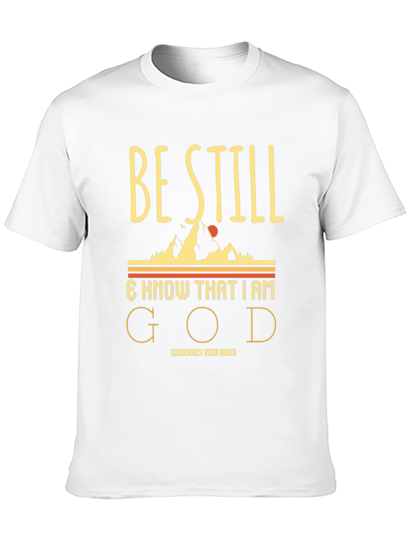 Be Still and Know That I Am God T-Shirt