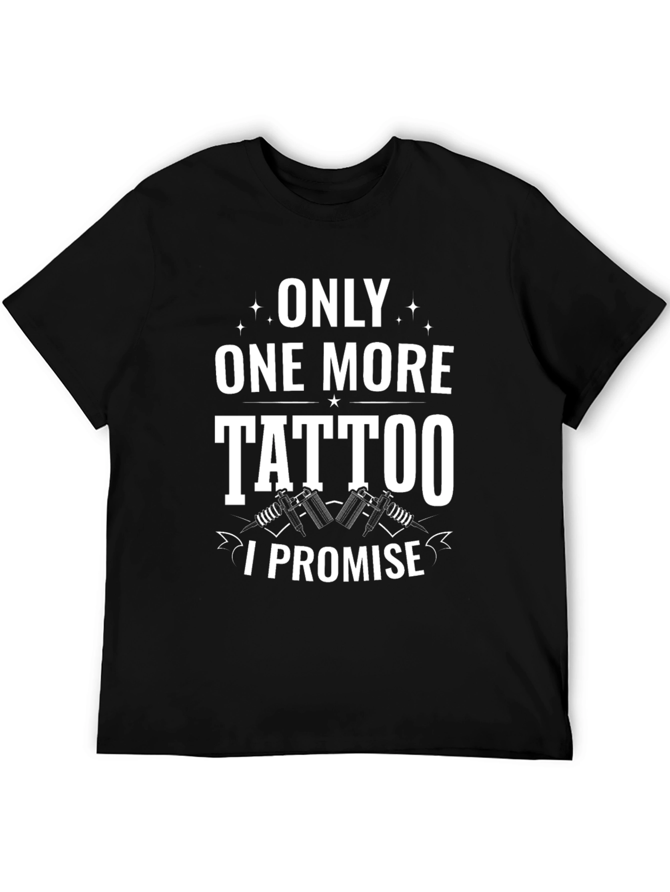 Only One More Tattoo I Promise Black Tee