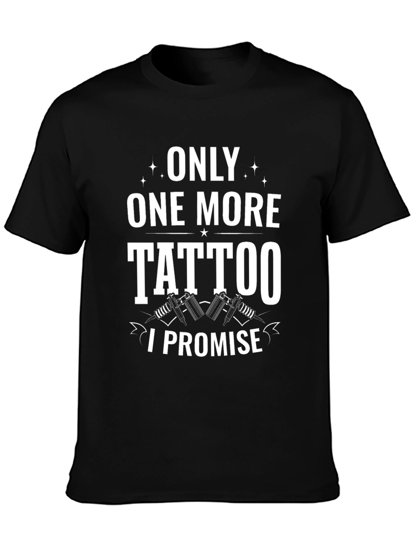 Only One More Tattoo I Promise Black Tee