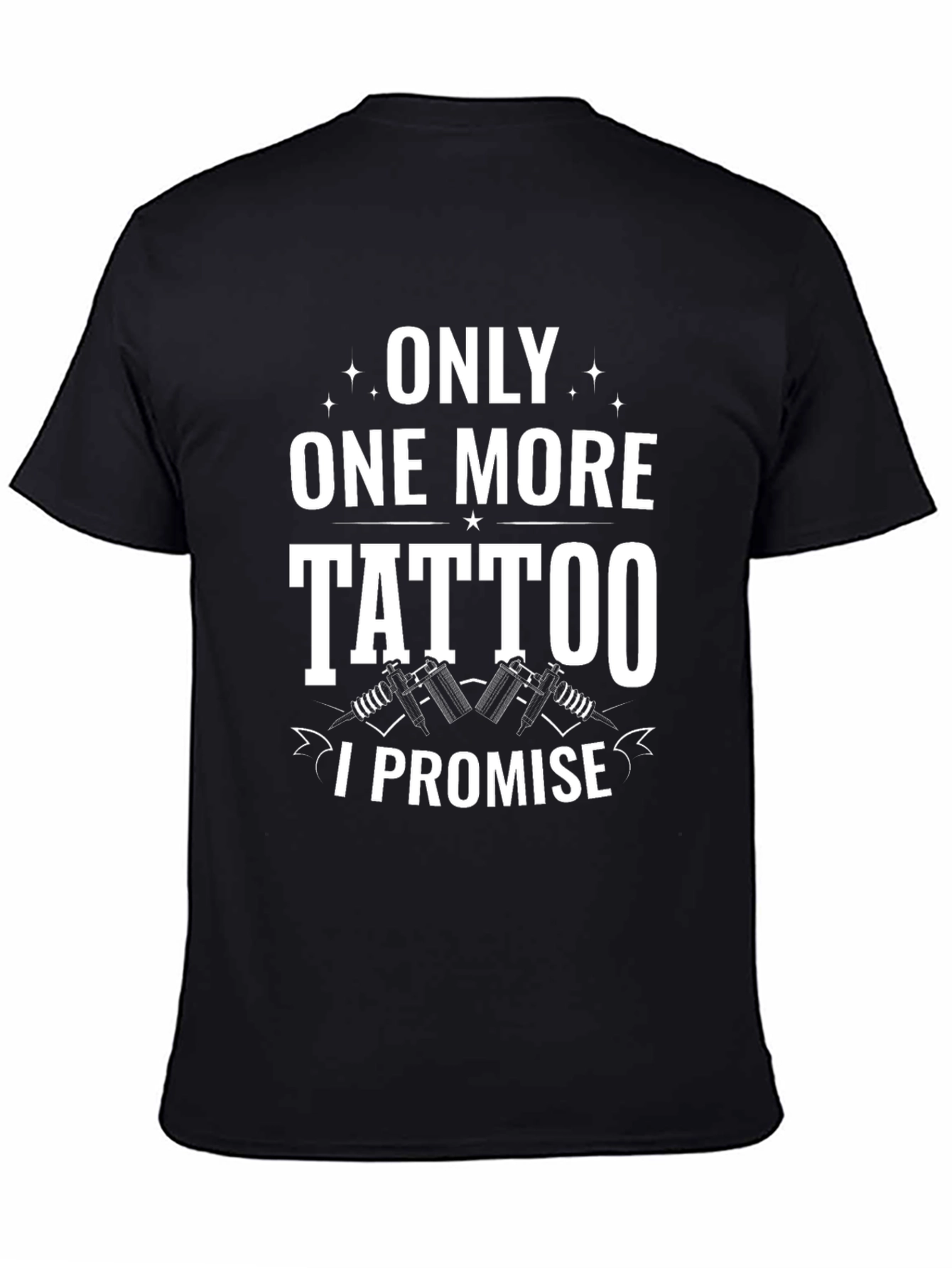 Only One More Tattoo I Promise Black Tee