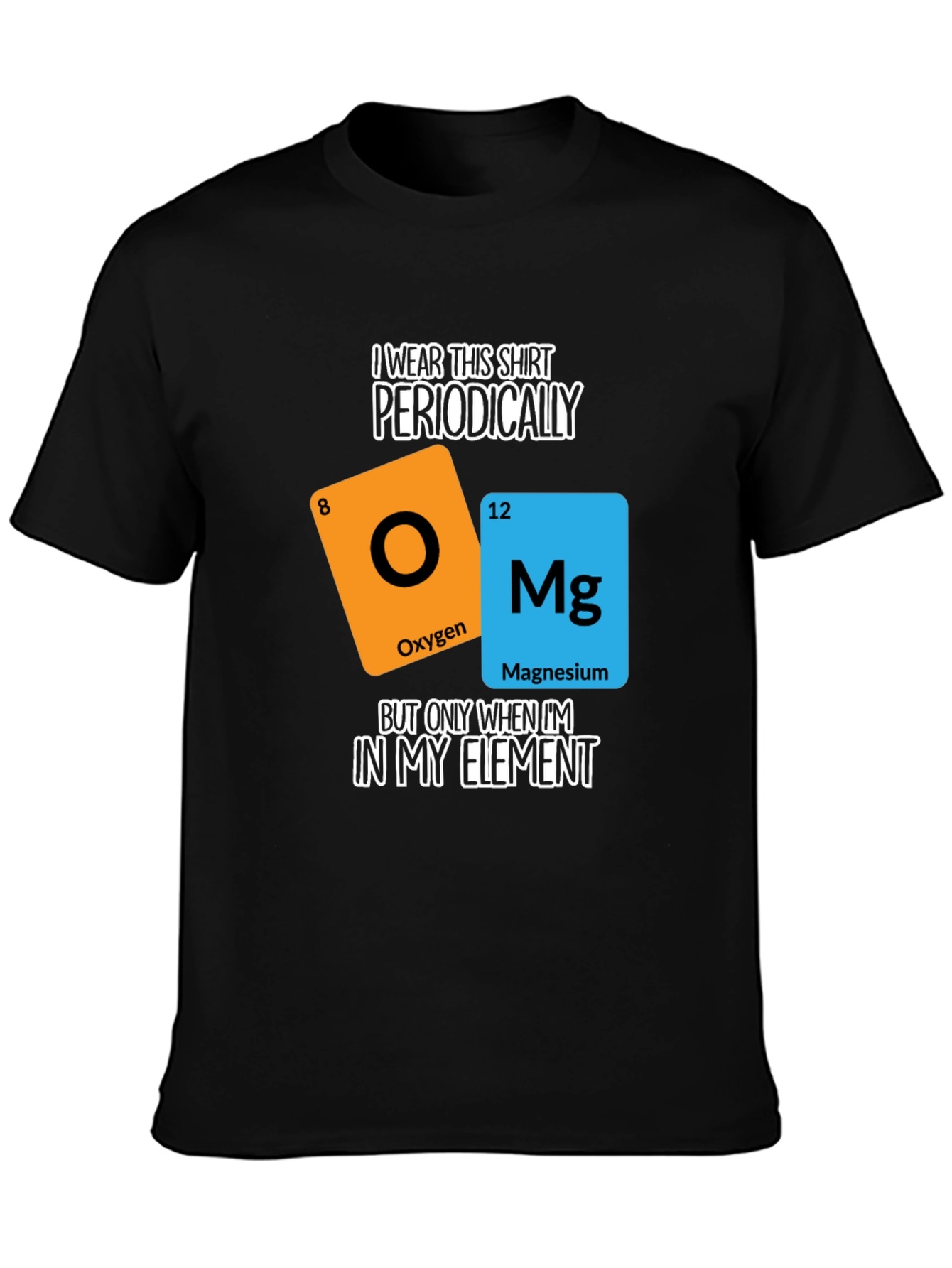 I Wear This Shirt Periodically T-Shirt