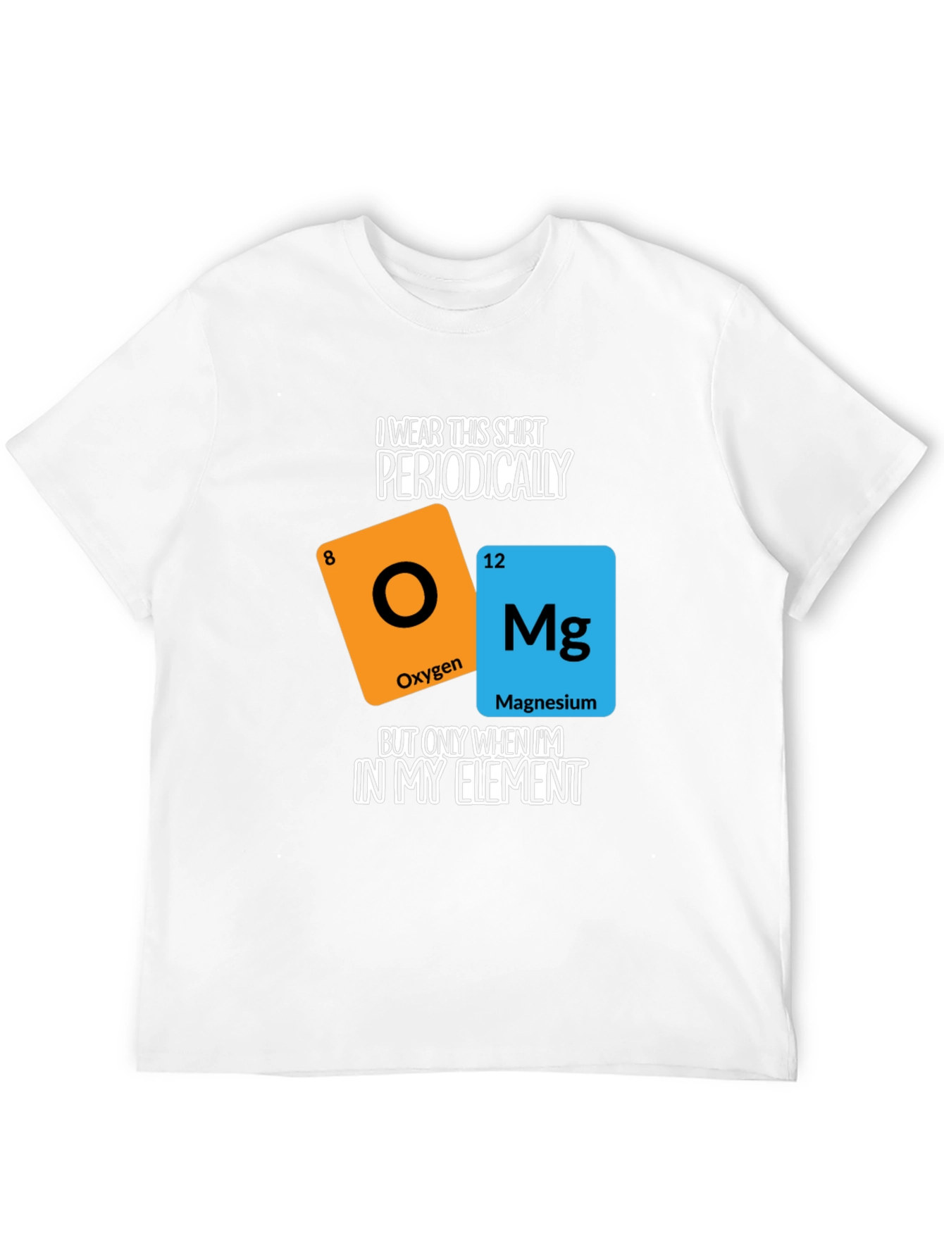 I Wear This Shirt Periodically T-Shirt