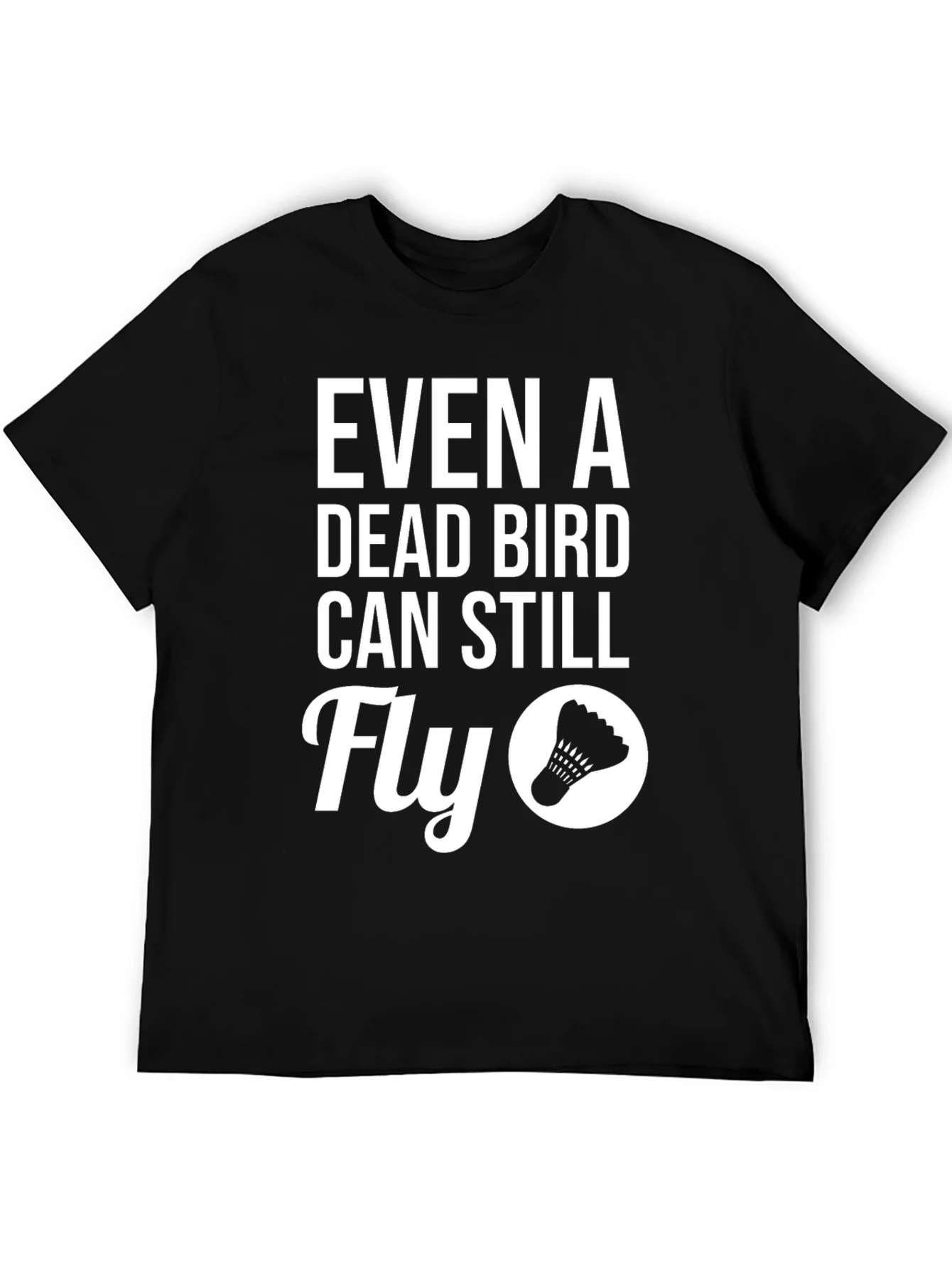 Even A Dead Bird Can Still Fly T-Shirt
