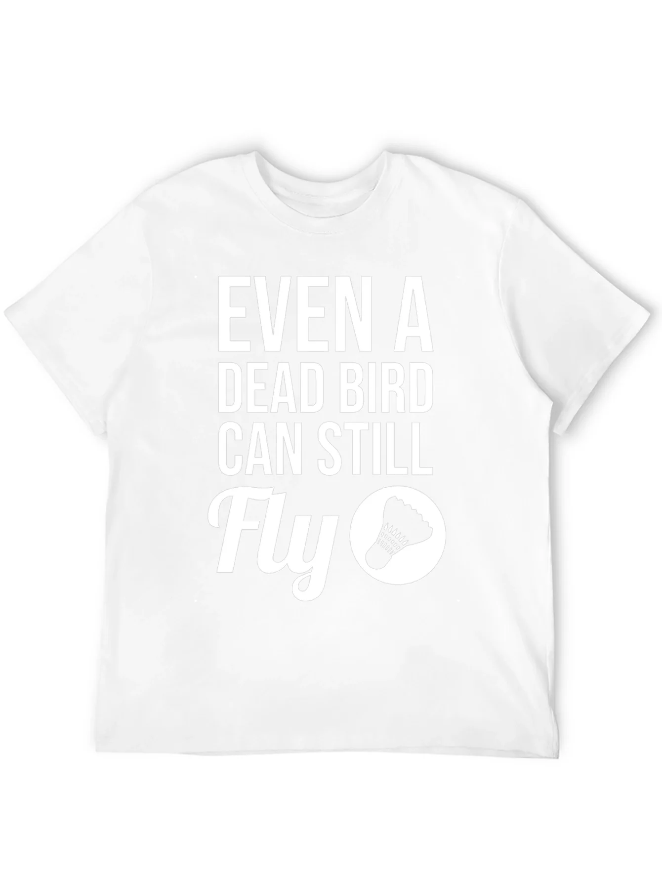 Even A Dead Bird Can Still Fly T-Shirt
