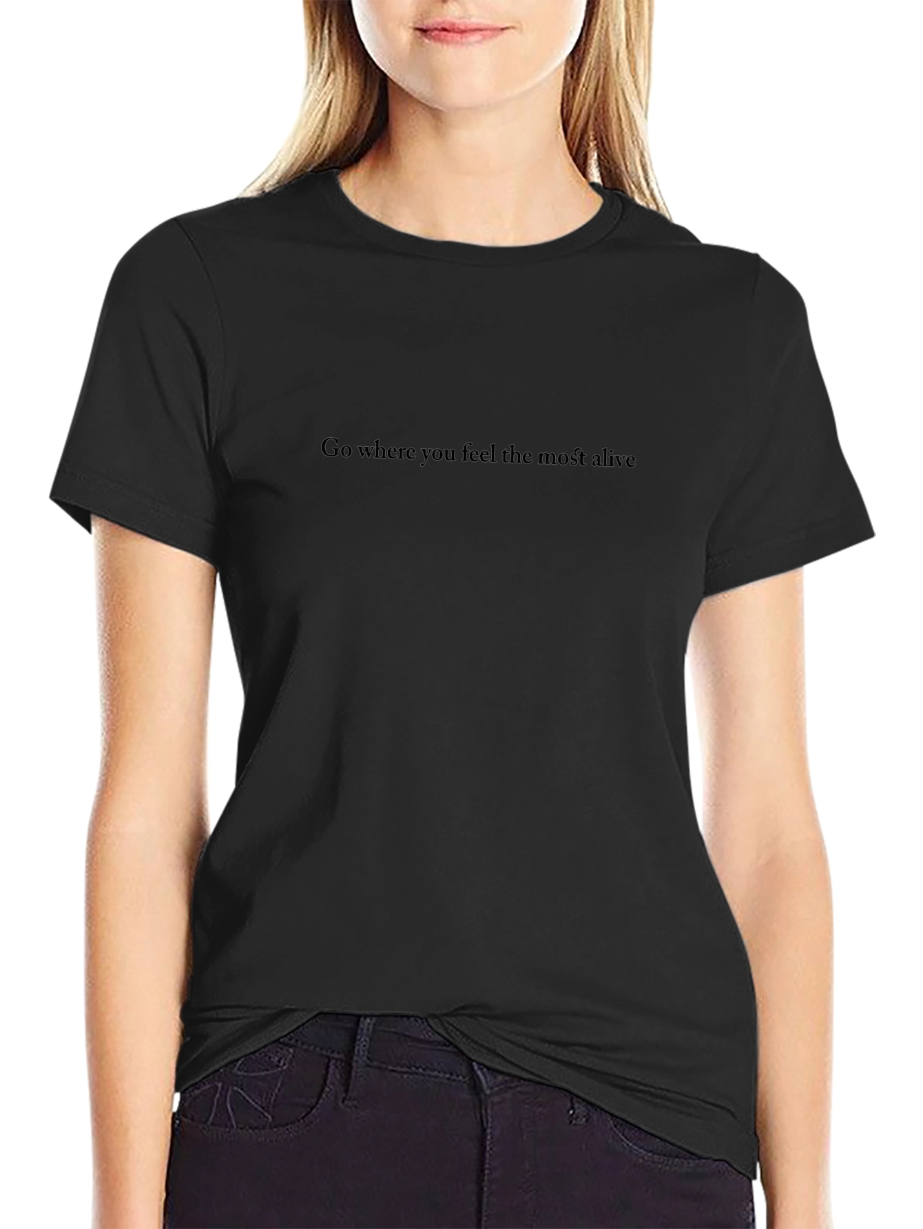 Inspirational Black T-Shirt - Go Where You Feel Alive