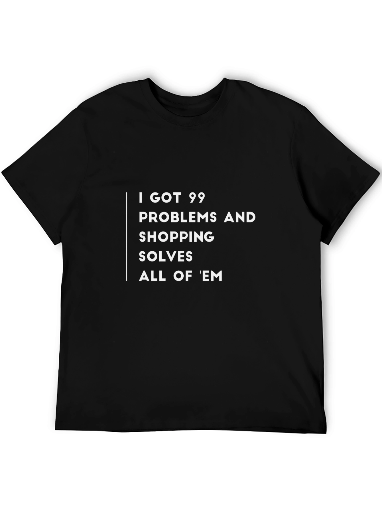 99 Problems Shopping T-Shirt