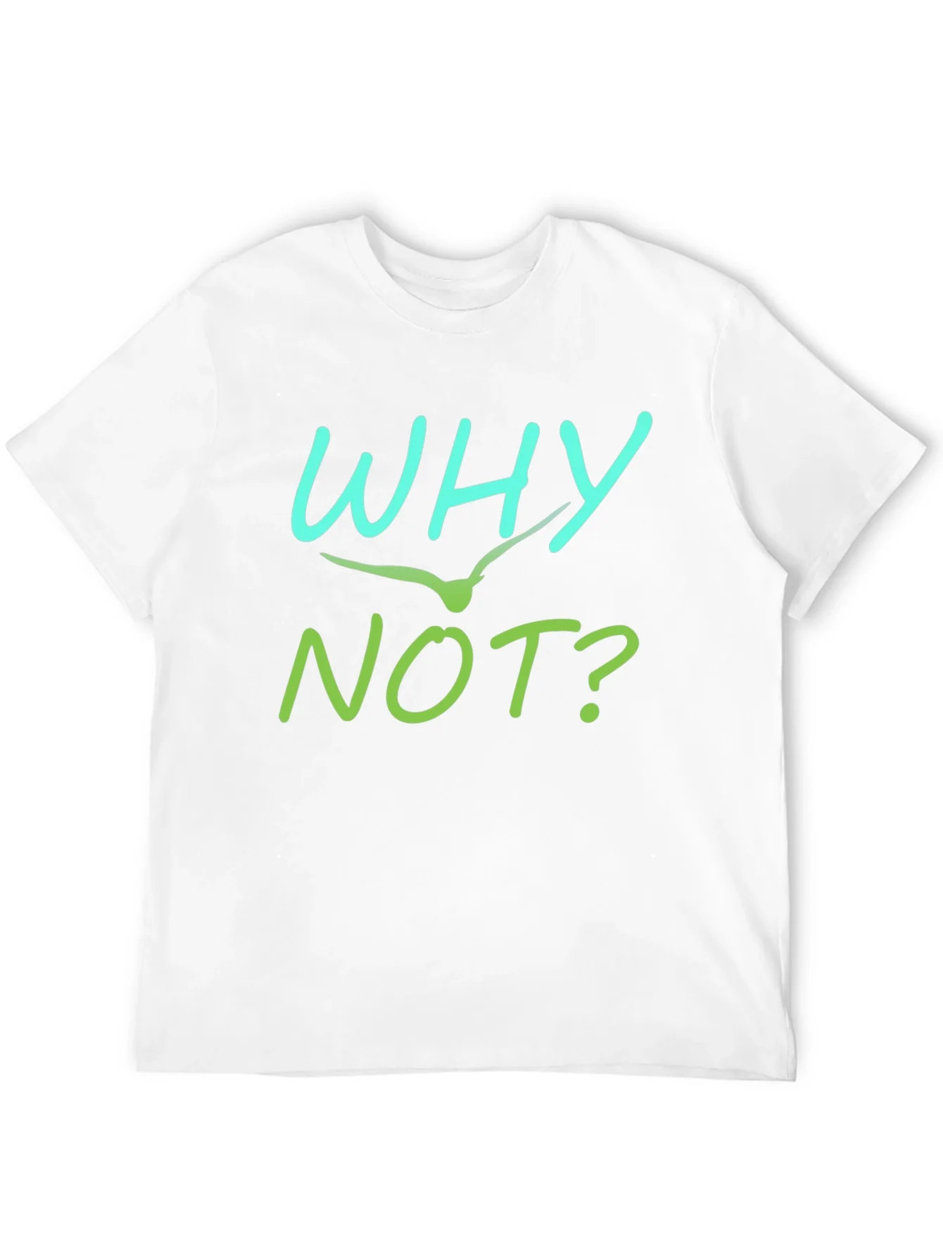 Why Not T-Shirt - Unique Graphic Tee
