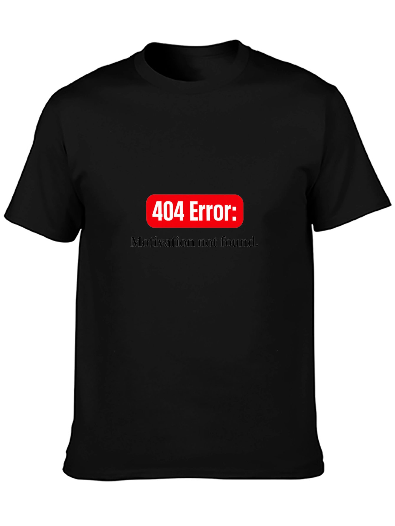404 Error: Motivation Not Found T-Shirt