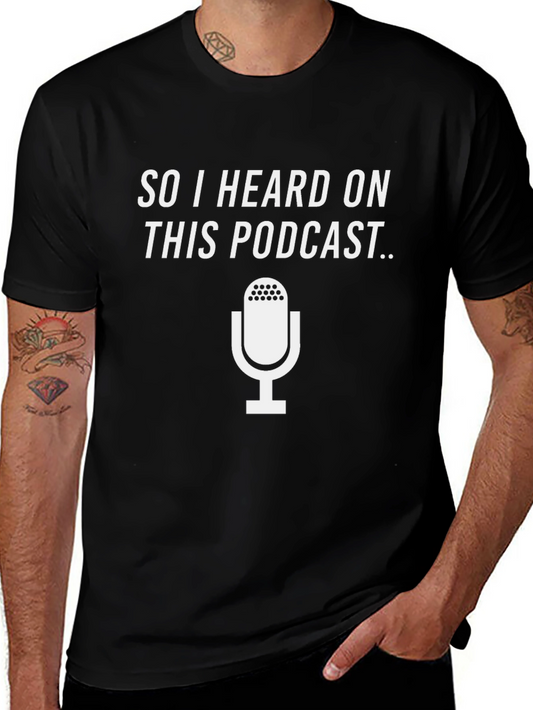 Podcast T-Shirt - So I Heard On This Podcast...
