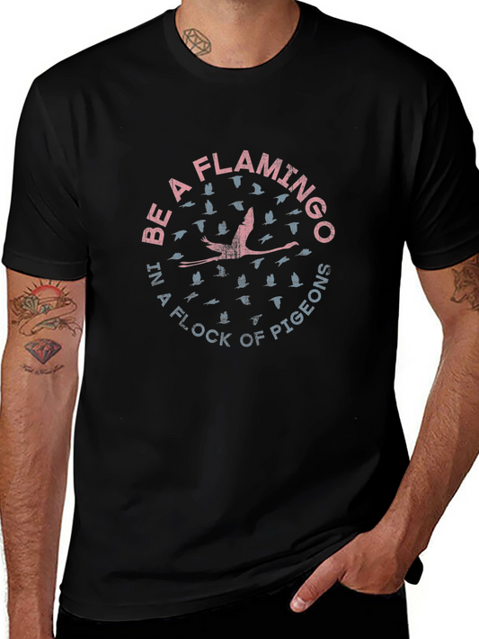 Be a Flamingo in a Flock of Pigeons T-Shirt