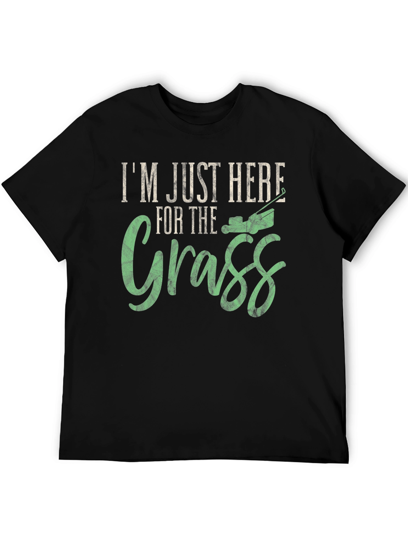 Im Just Here for the Grass T-Shirt