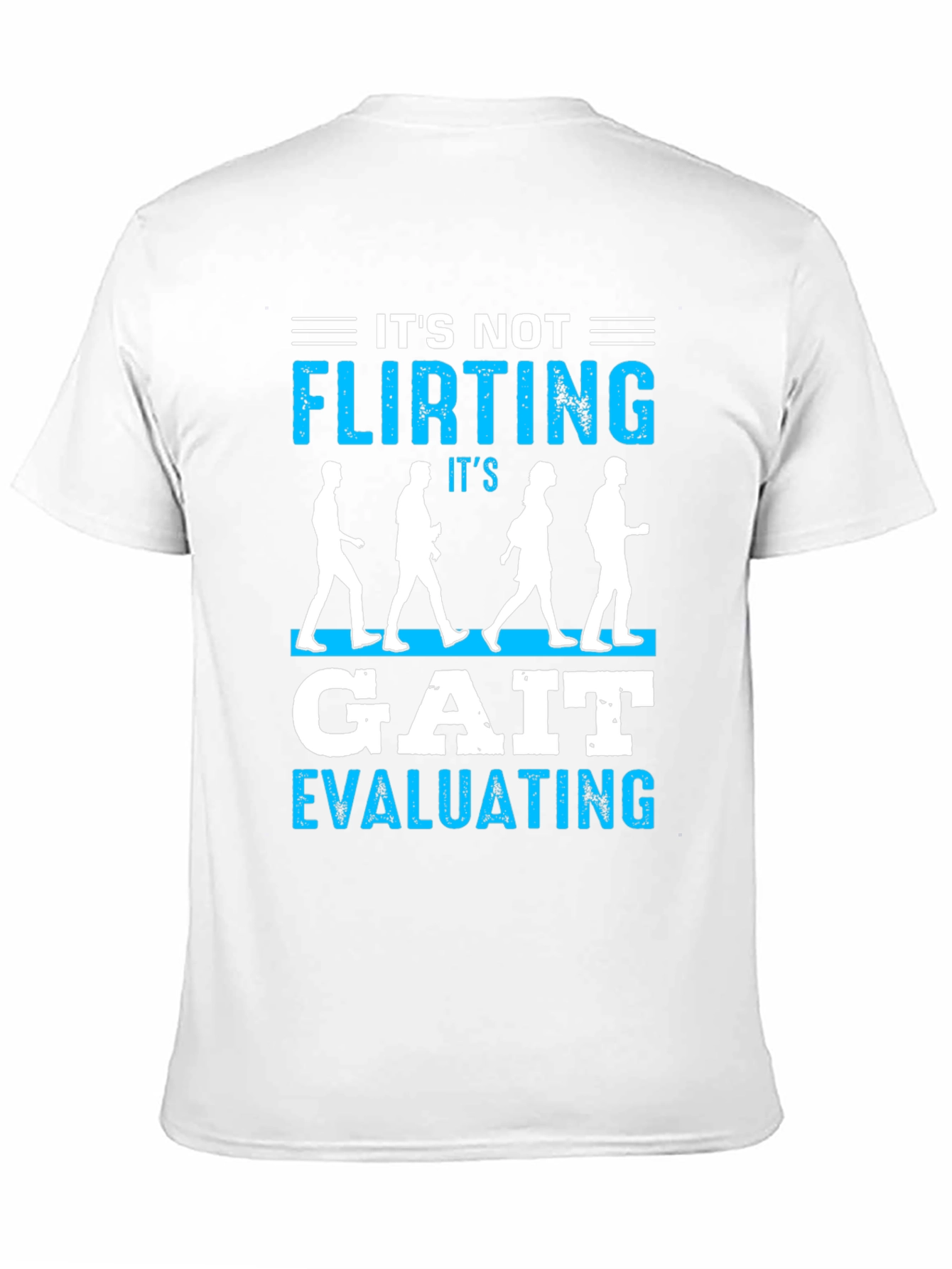 Its Not Flirting Gait Evaluating T-Shirt