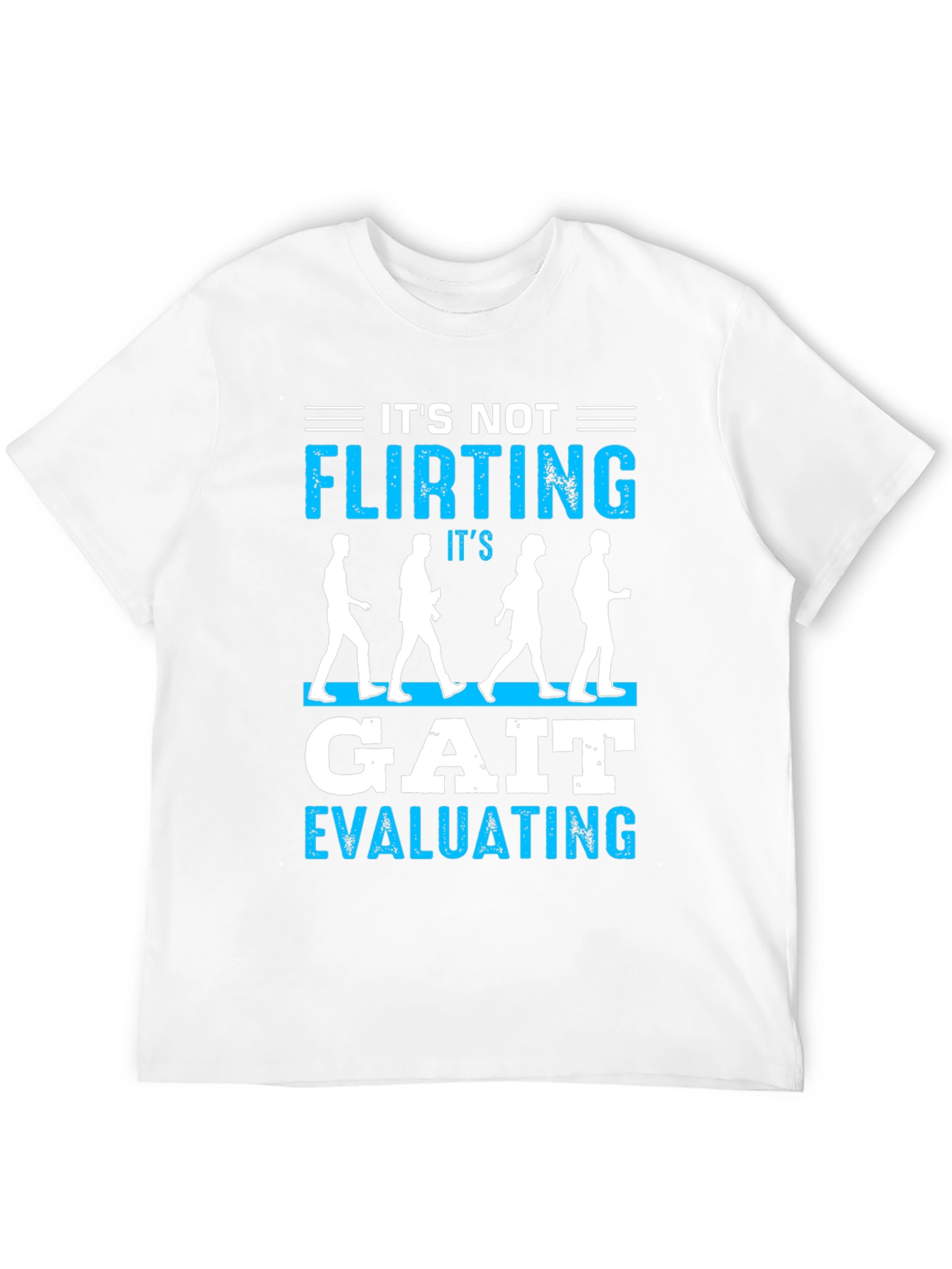 Its Not Flirting Gait Evaluating T-Shirt