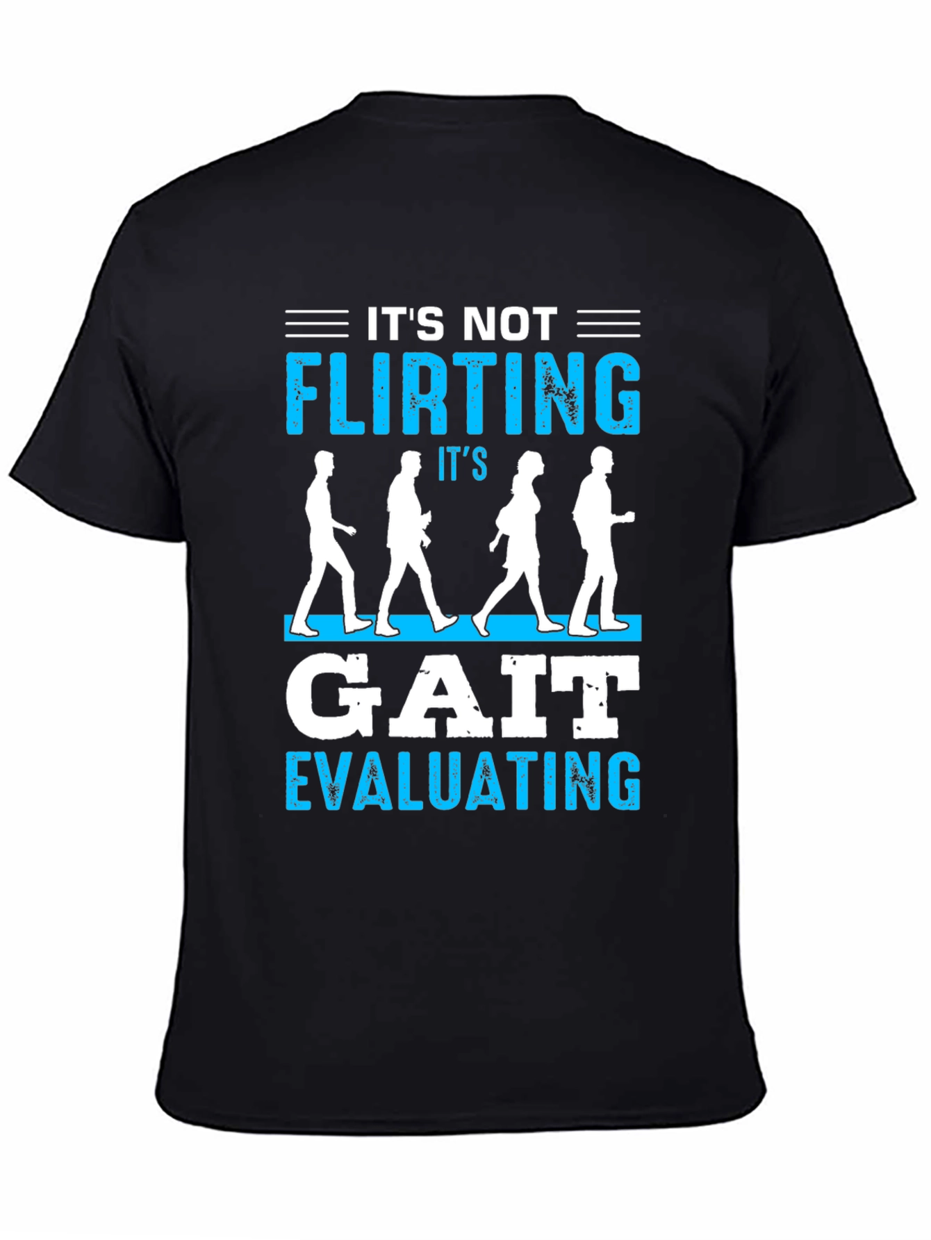 Its Not Flirting Gait Evaluating T-Shirt