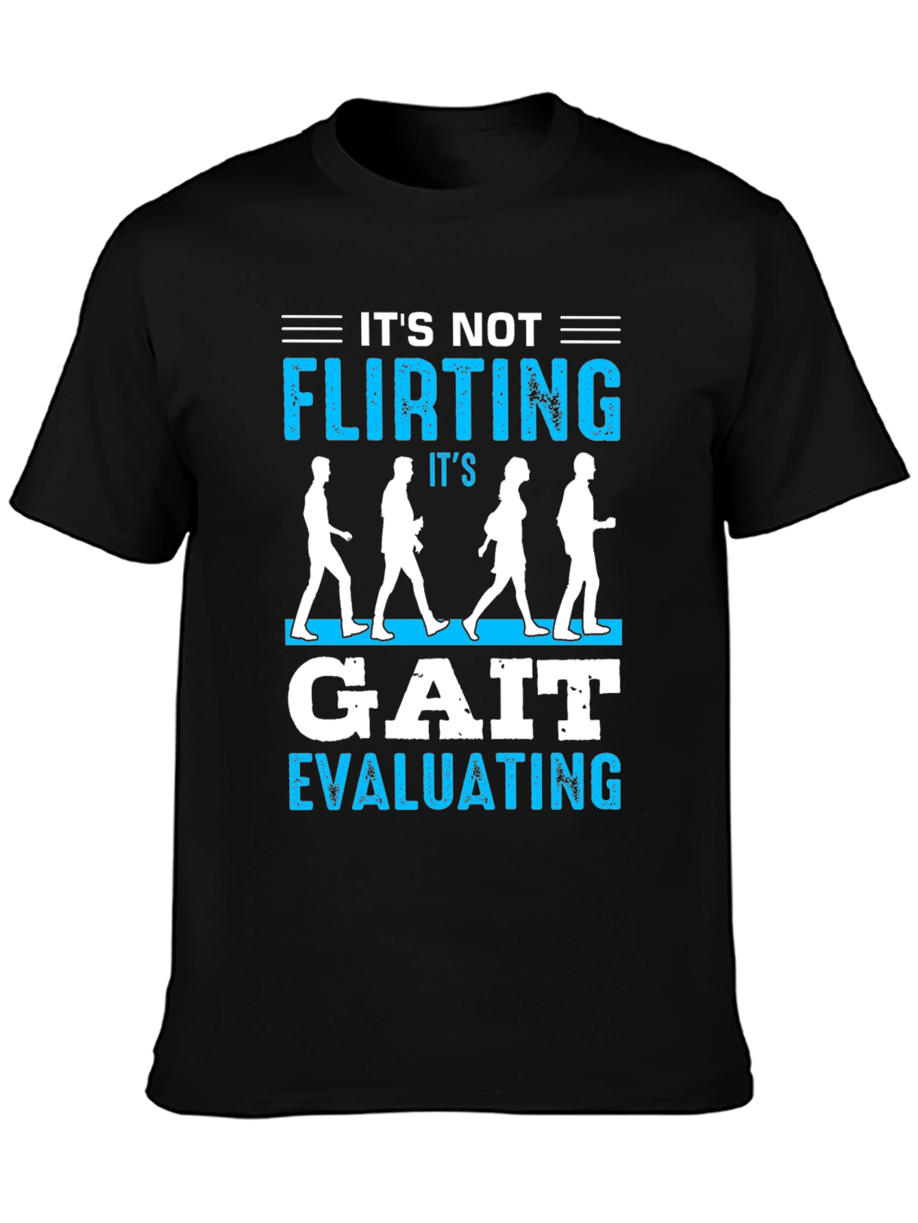Its Not Flirting Gait Evaluating T-Shirt