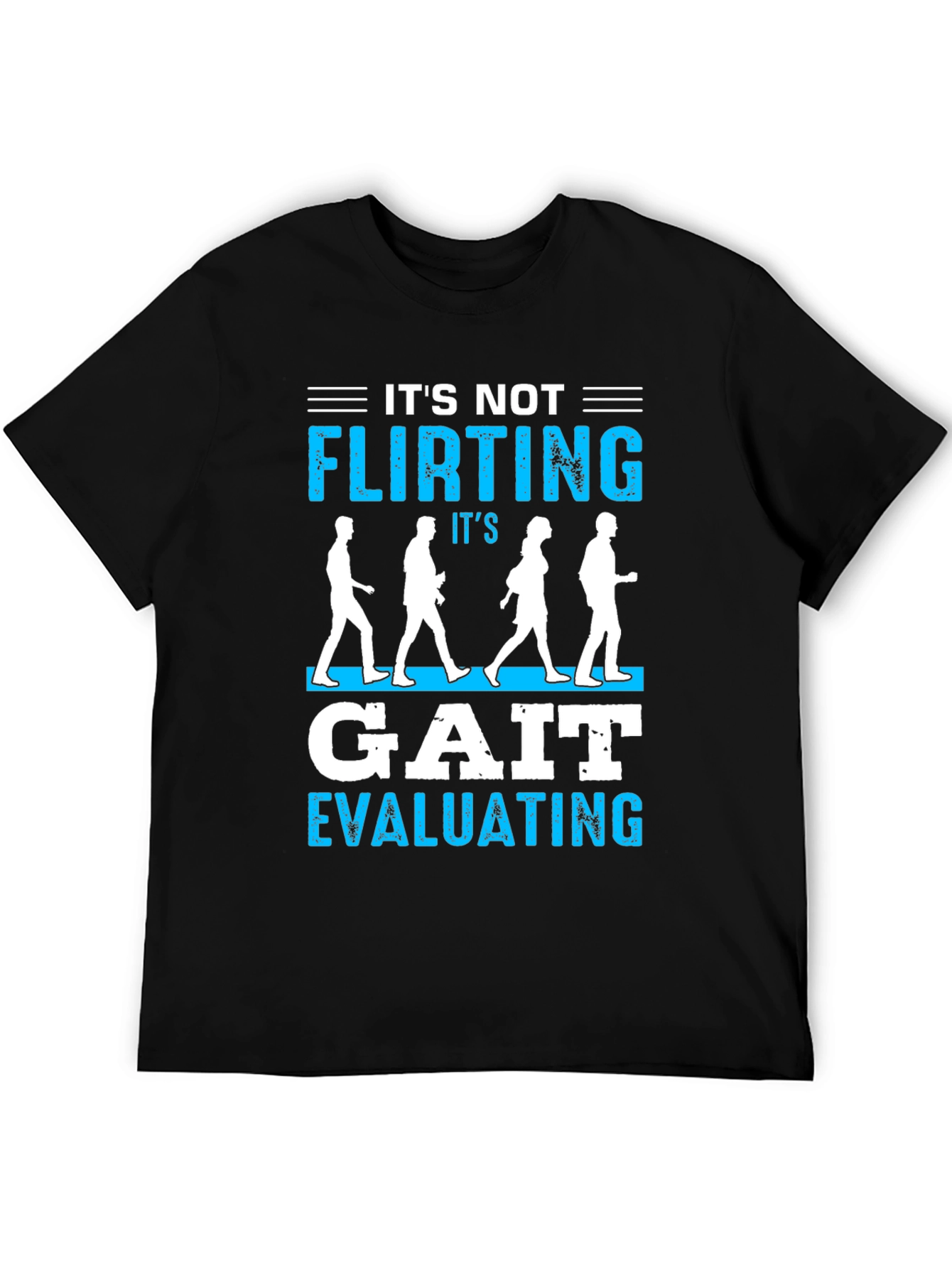 Its Not Flirting Gait Evaluating T-Shirt