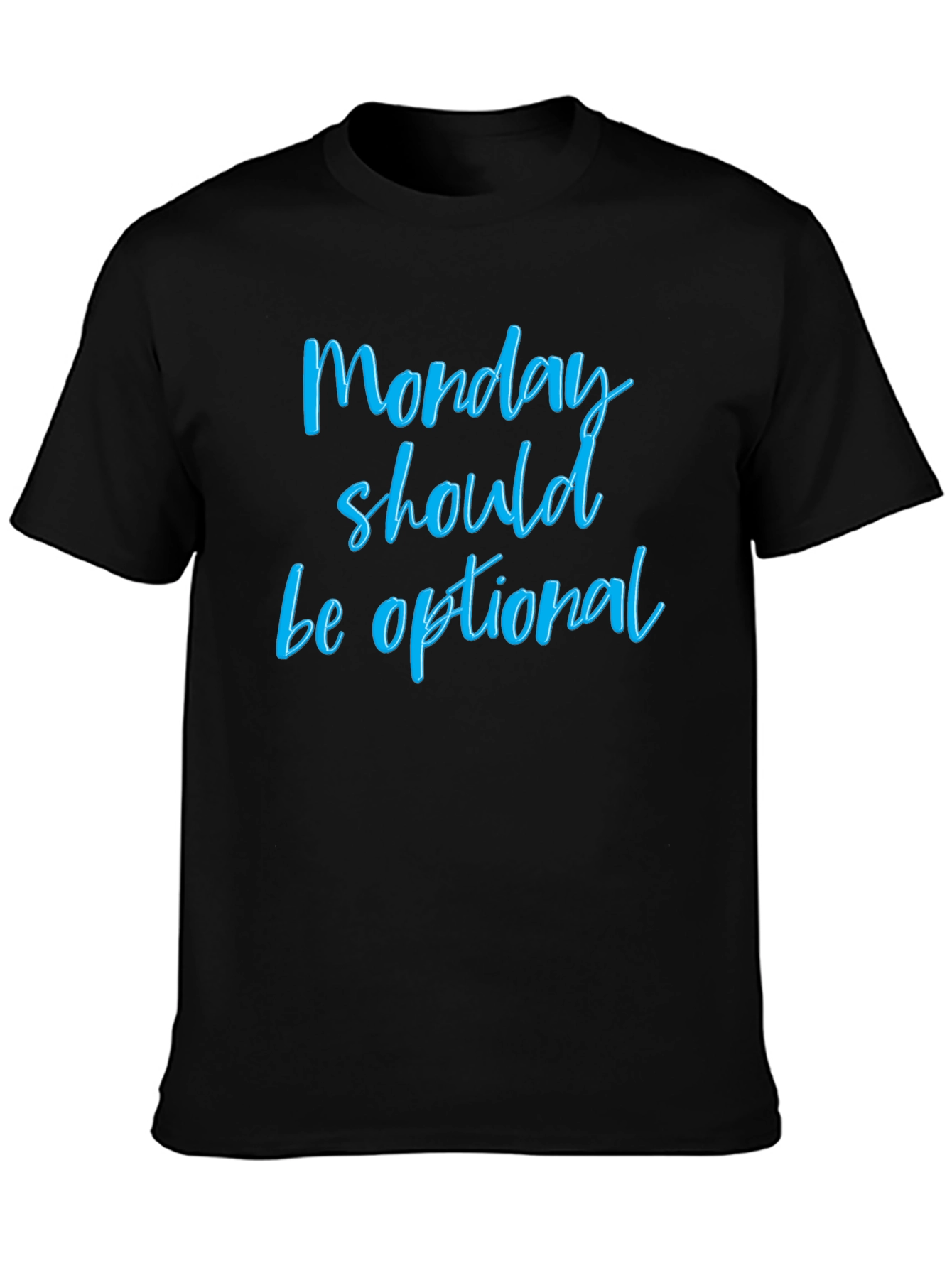 Monday Should Be Optional T-Shirt