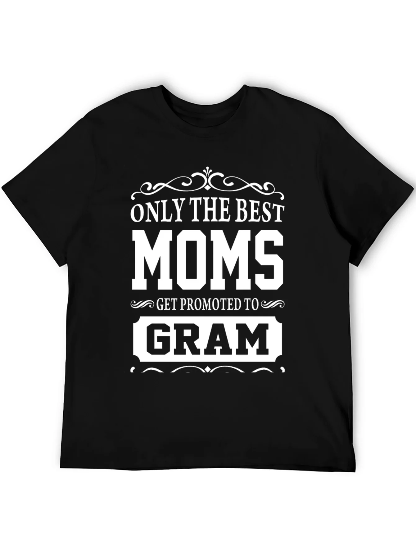 Only The Best Moms Get Promoted To Gram T-Shirt