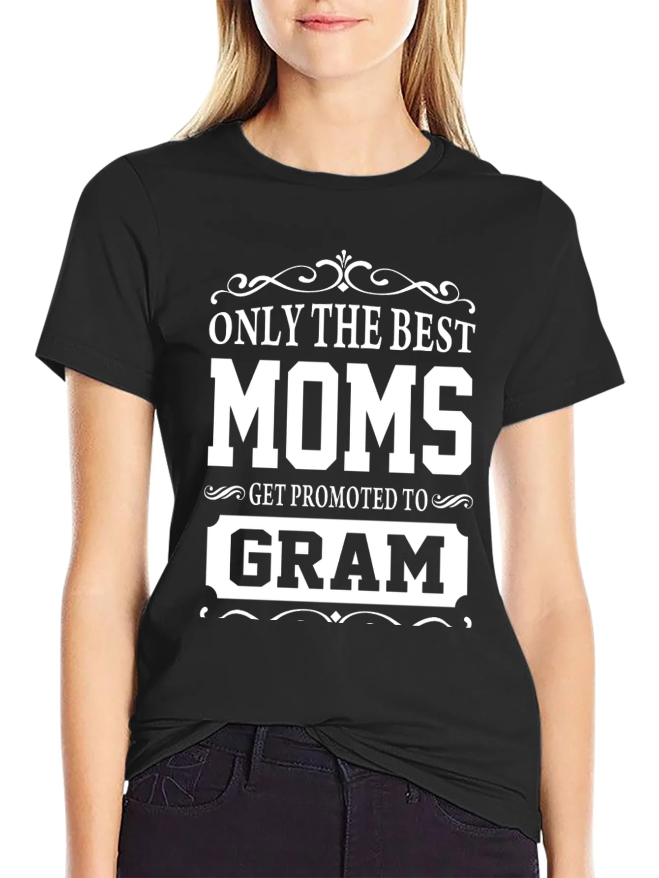 Only The Best Moms Get Promoted To Gram T-Shirt