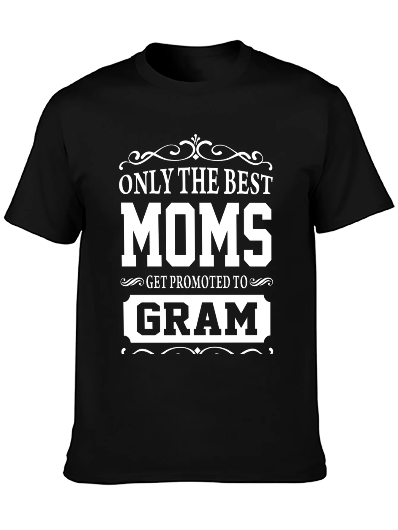 Only The Best Moms Get Promoted To Gram T-Shirt