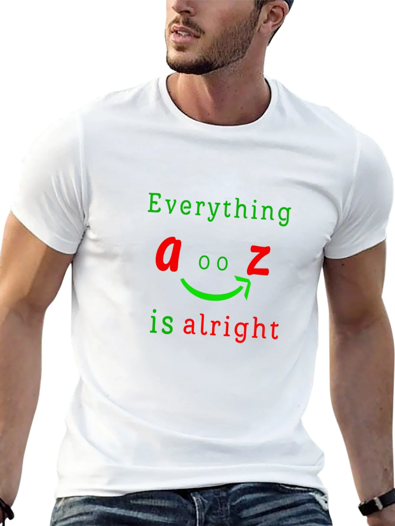 Everything A to Z Is Alright Funny Graphic T-Shirt