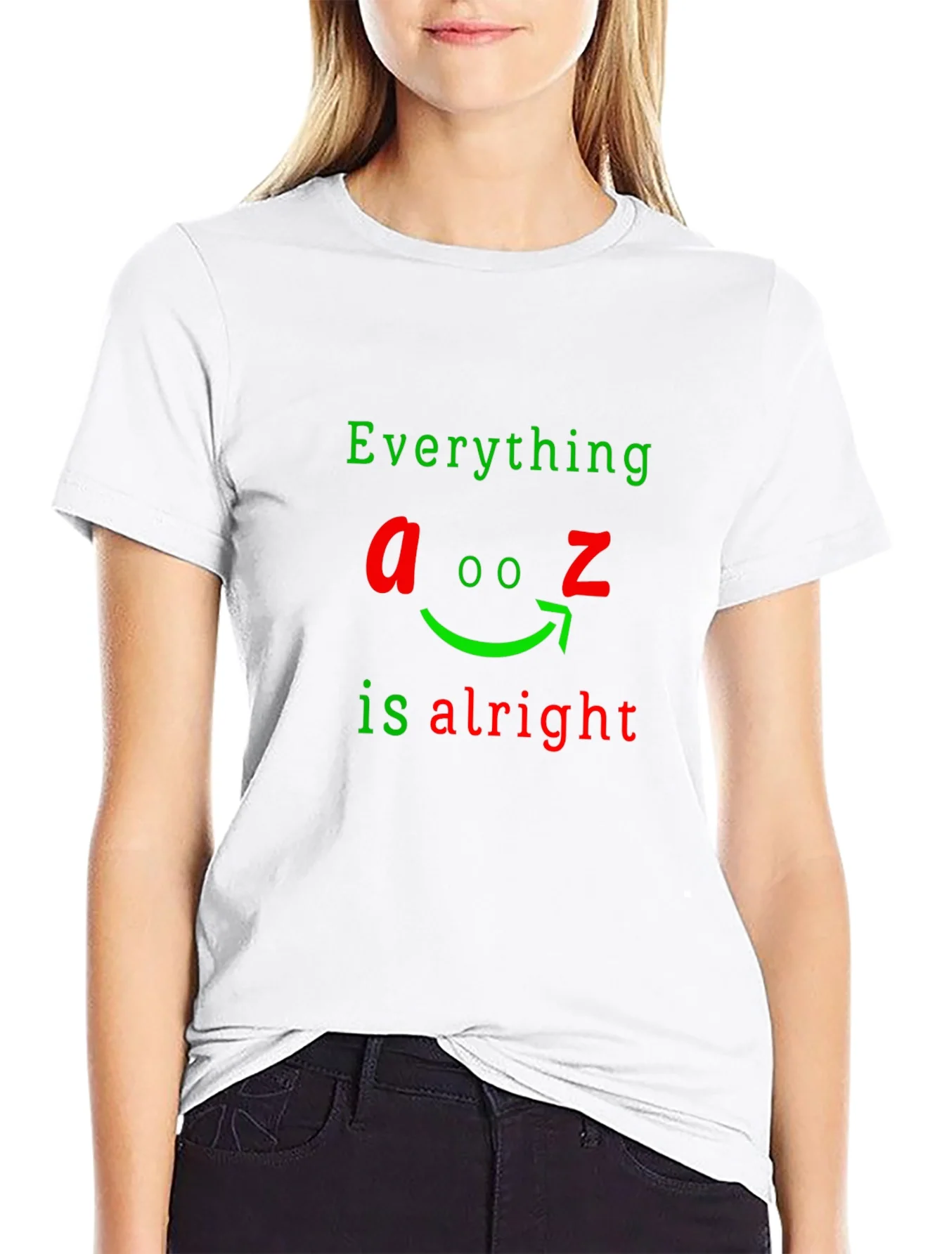 Everything A to Z Is Alright Funny Graphic T-Shirt
