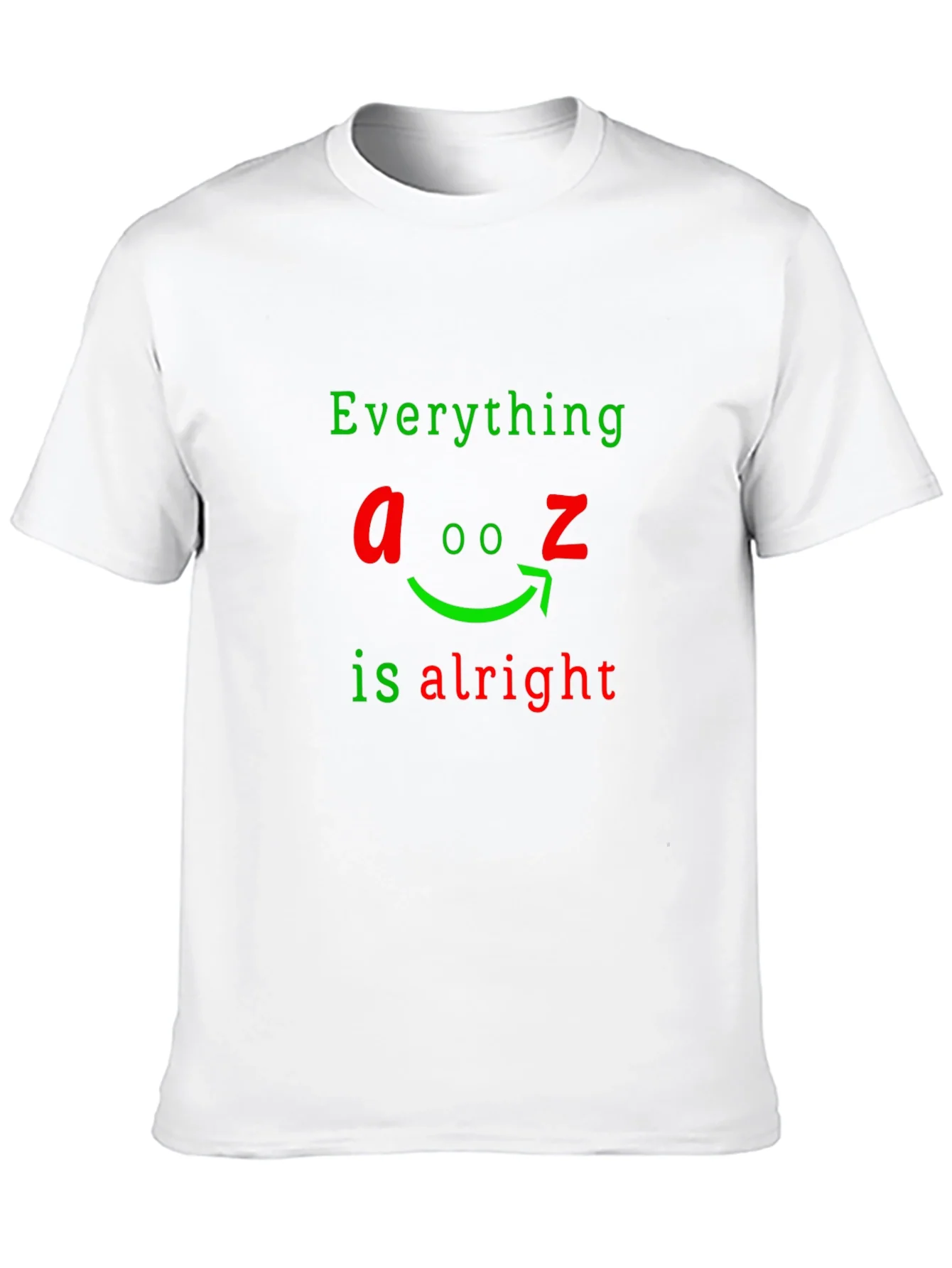 Everything A to Z Is Alright Funny Graphic T-Shirt
