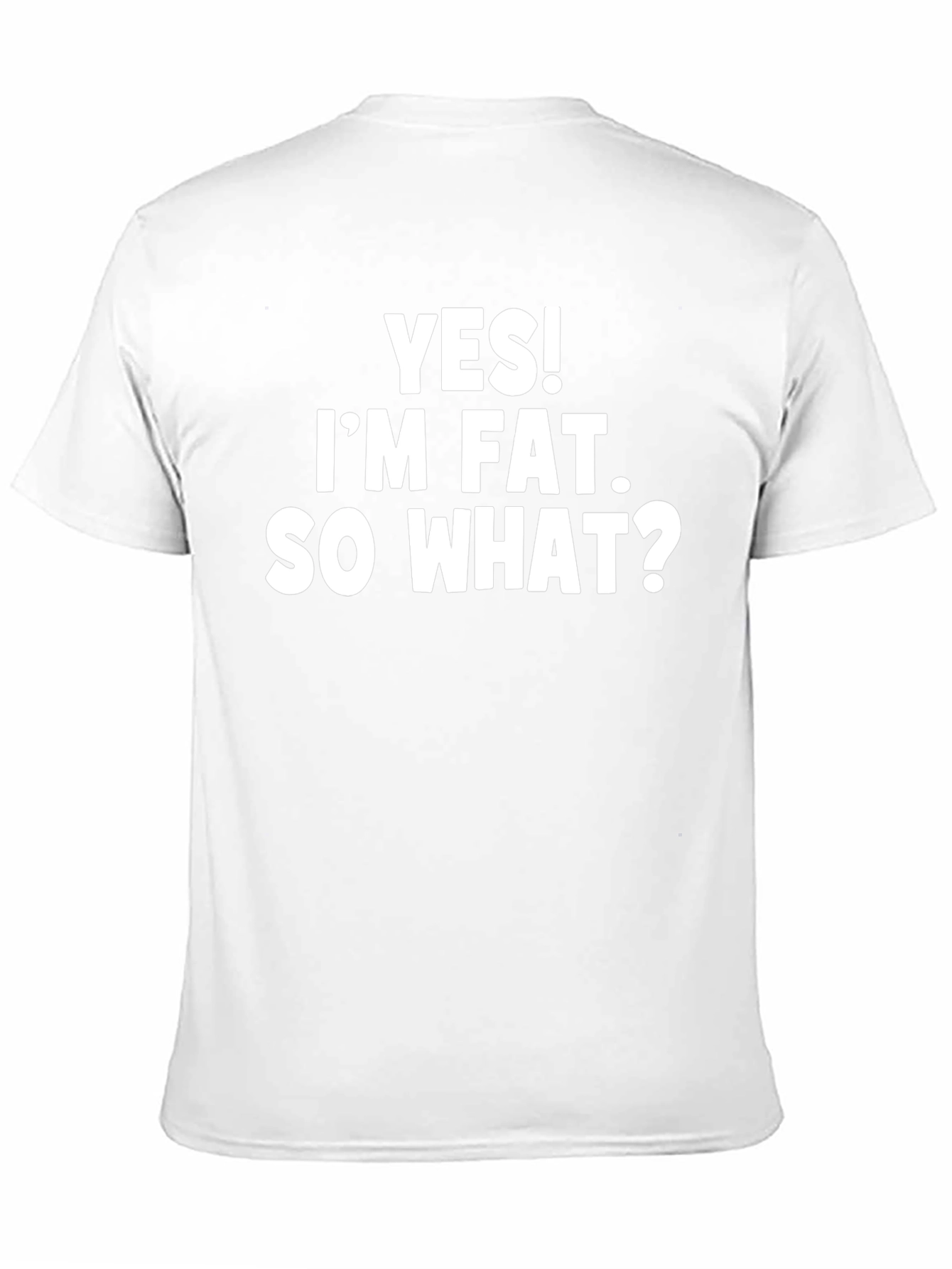Yes! Im Fat. So What? Slogan T-Shirt