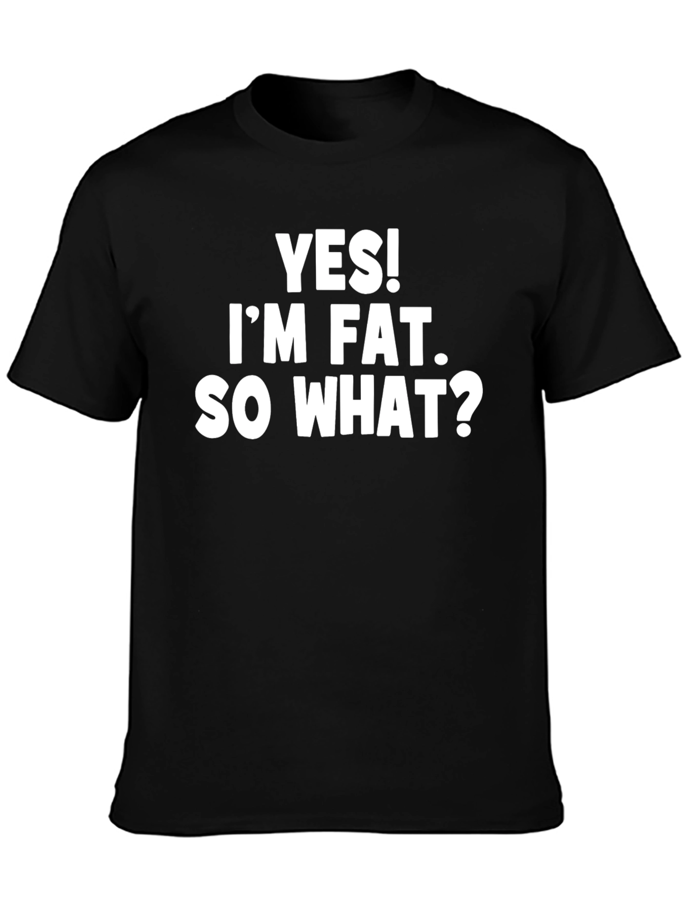 Yes! Im Fat. So What? Slogan T-Shirt