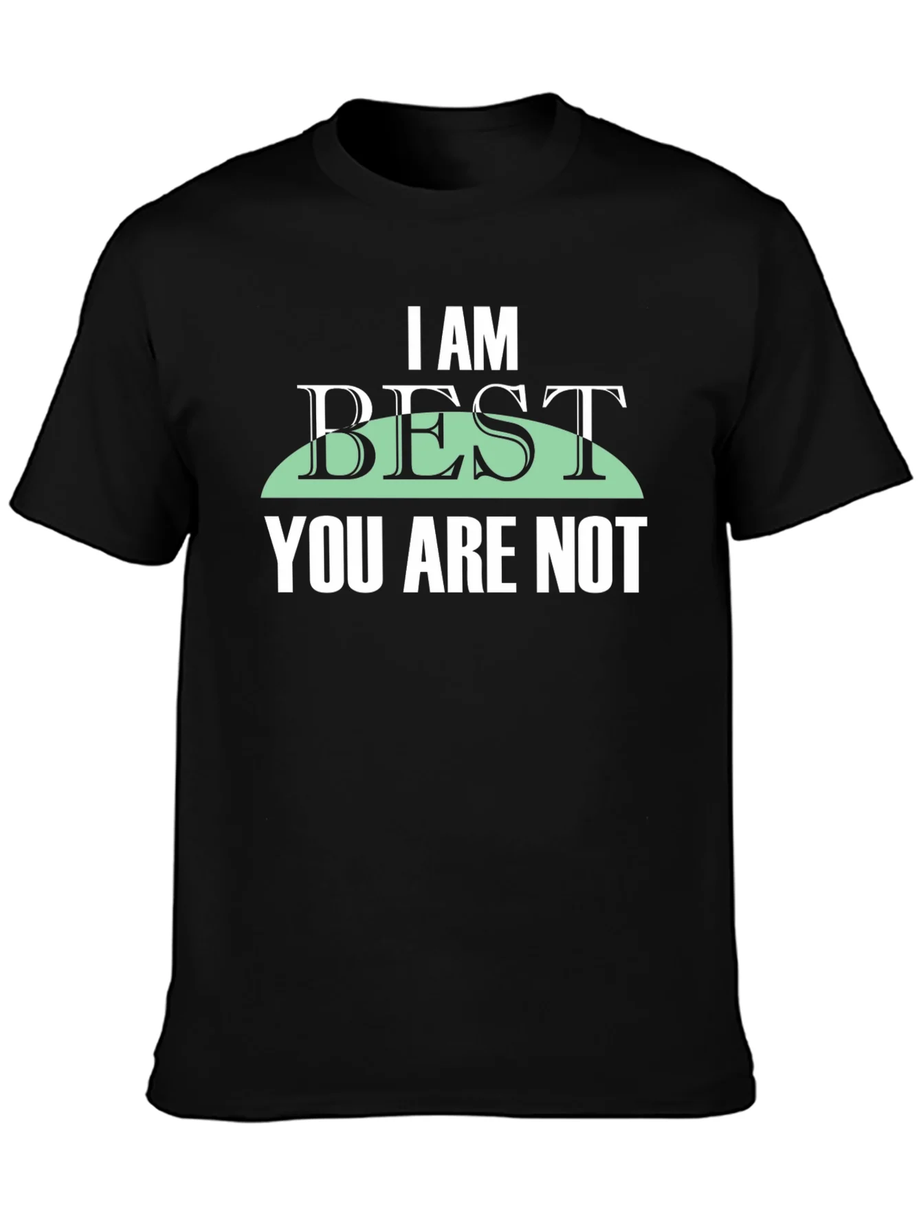 I Am Best You Are Not Graphic Tee