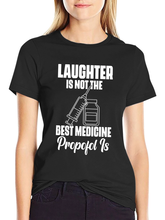Laughter Isnt The Best Medicine T-Shirt