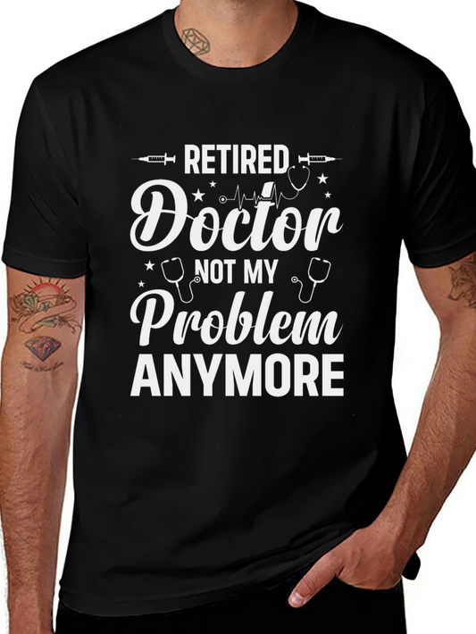 Retired Doctor T-Shirt - Not My Problem Anymore Graphic Tee